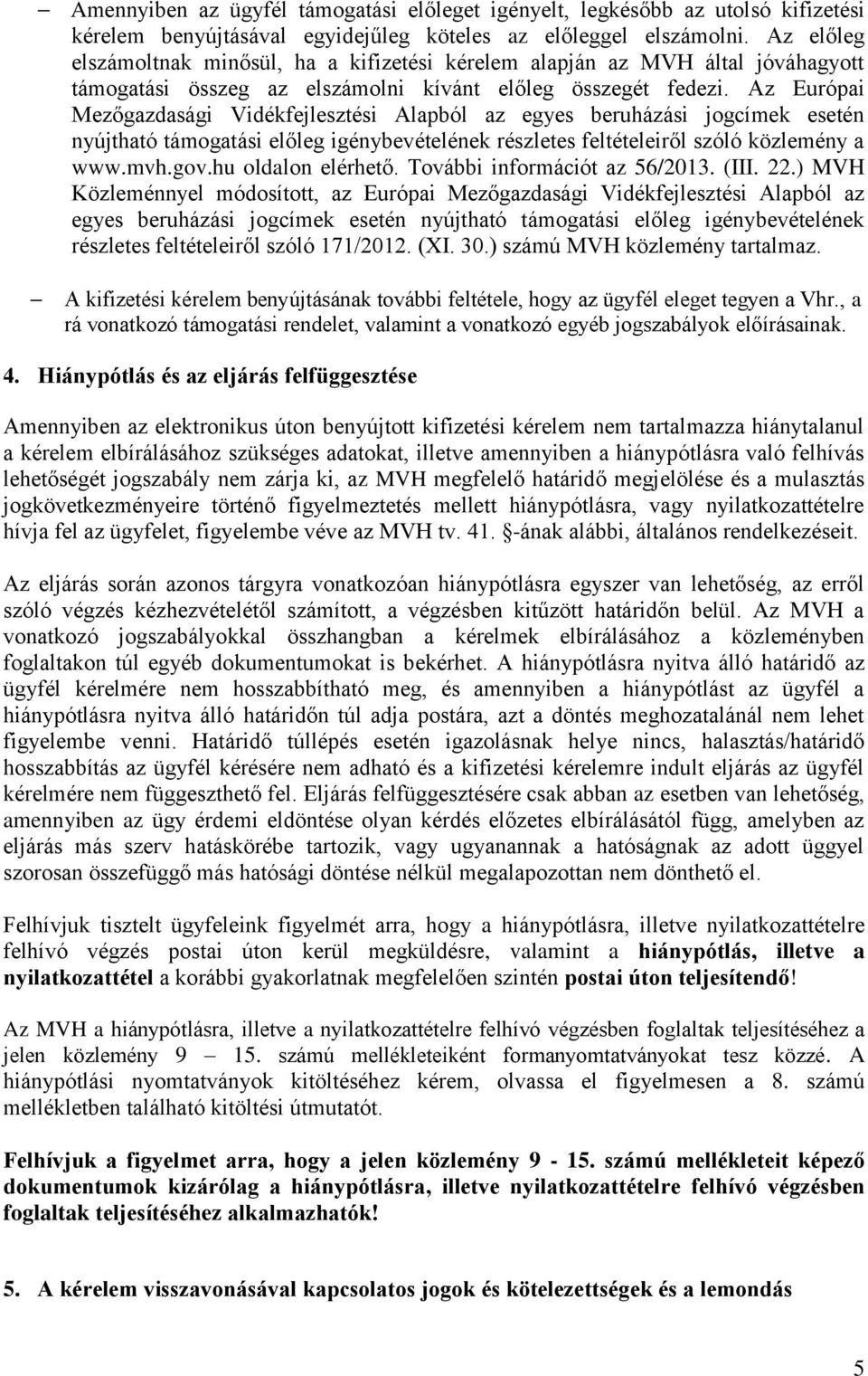 Az Európai Mezőgazdasági Vidékfejlesztési Alapból az egyes beruházási jogcímek esetén nyújtható támogatási előleg igénybevételének részletes feltételeiről szóló közlemény a www.mvh.gov.