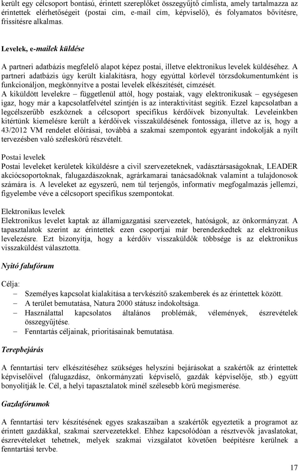 A partneri adatbázis úgy került kialakításra, hogy egyúttal körlevél törzsdokumentumként is funkcionáljon, megkönnyítve a postai levelek elkészítését, címzését.