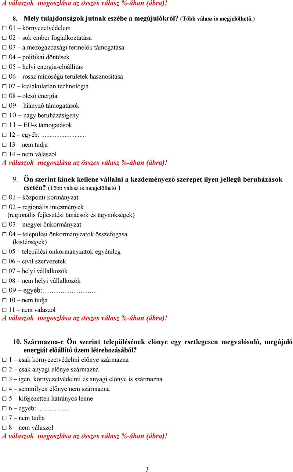 technológia 08 olcsó energia 09 hiányzó támogatások 10 nagy beruházásigény 11 EU-s támogatások 12 egyéb:... 13 nem tudja 14 nem válaszol A válaszok megoszlása az összes válasz %-ában (ábra)! 9.