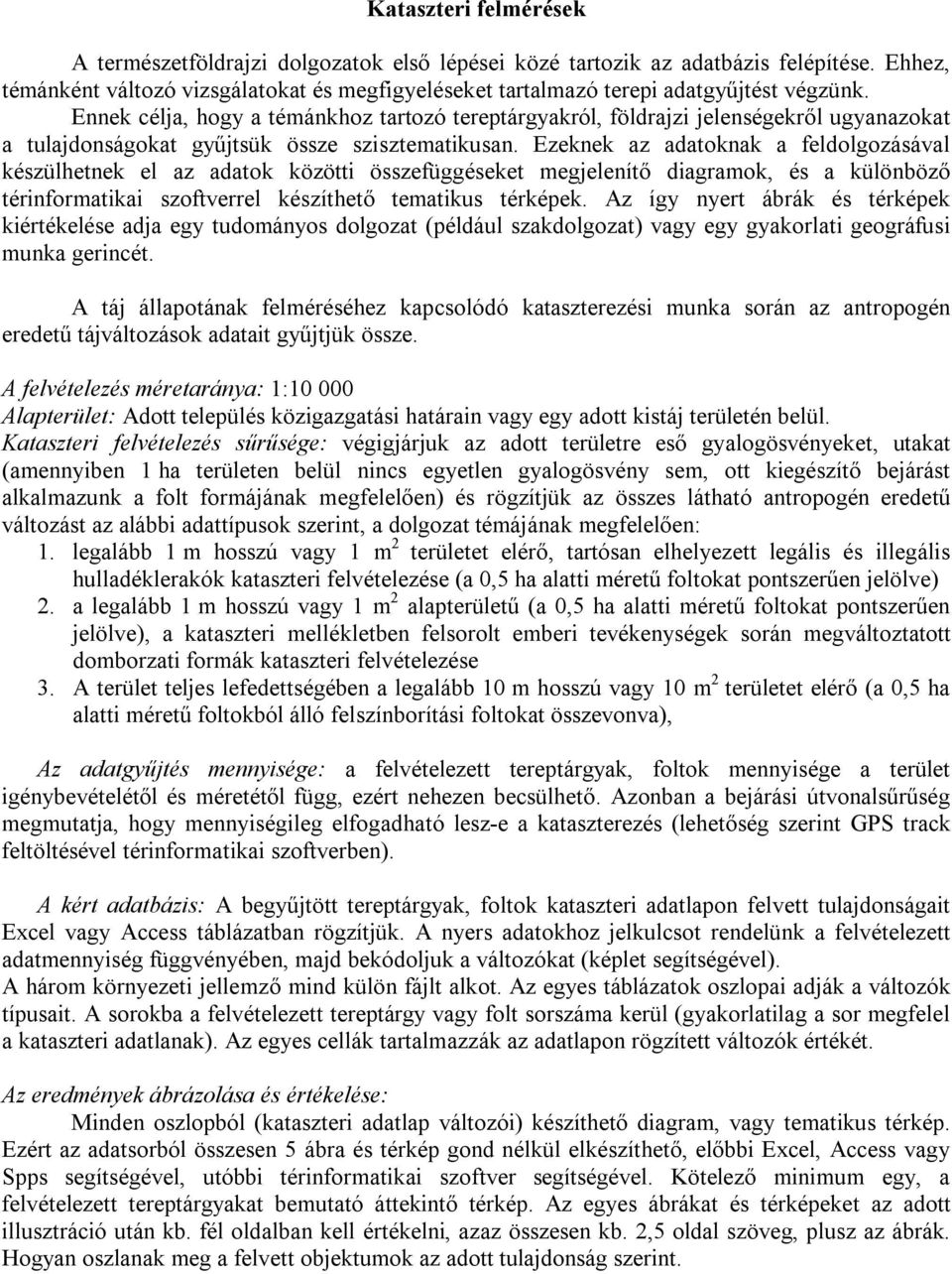 Ennek célja, hogy a témánkhoz tartozó tereptárgyakról, földrajzi jelenségekről ugyanazokat a tulajdonságokat gyűjtsük össze szisztematikusan.