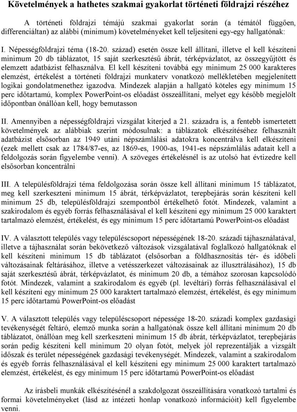 század) esetén össze kell állítani, illetve el kell készíteni minimum 20 db táblázatot, 15 saját szerkesztésű ábrát, térképvázlatot, az összegyűjtött és elemzett adatbázist felhasználva.