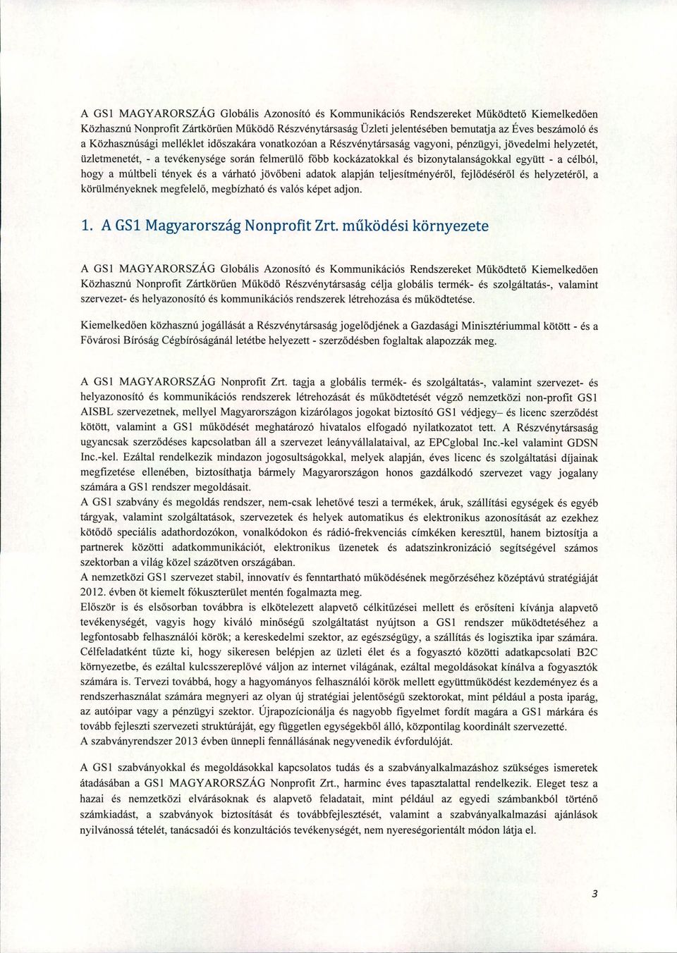 együtt - a célból, hogy a múltbeli tények és a várható jövőbeni adatok alapján teljesítményéről, fejlődéséről és helyzetéről, a körülményeknek megfelelő, megbízható és valós képet adjon. 1.