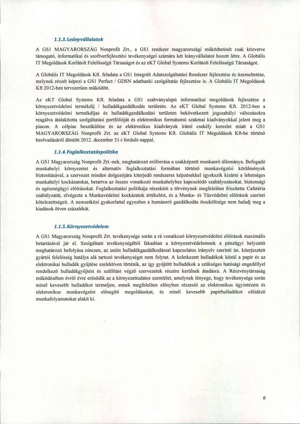 A Globális IT Megoldások Korlátolt Felelősségű Társaságot és az ekt Global Systems Korlátolt Felelősségű Társaságot. A Globális IT Megoldások Kft.