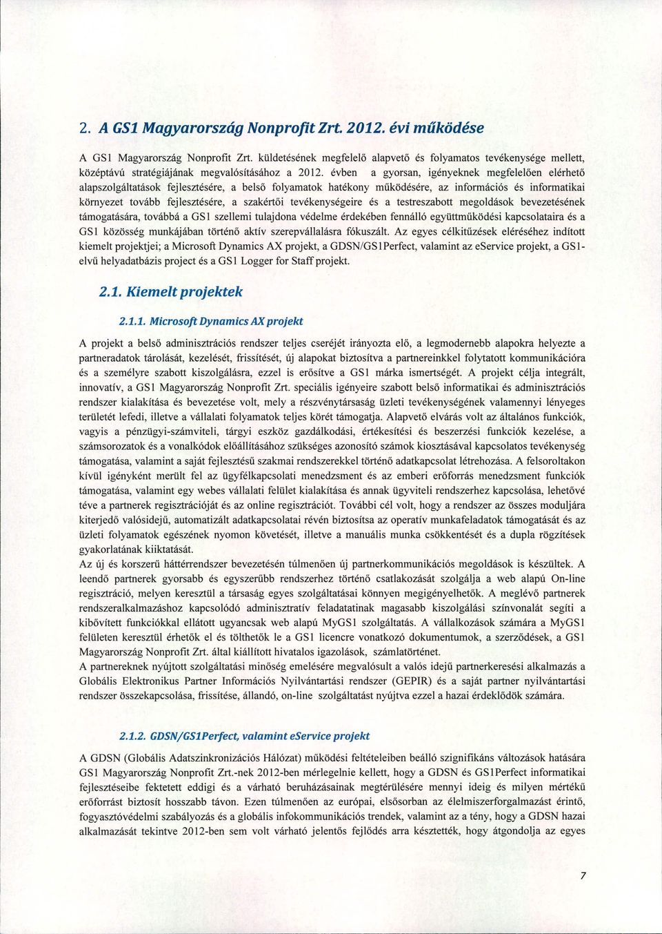 évben a gyorsan, igényeknek megfelelően elérhető alapszolgáltatások fejlesztésére, a belső folyamatok hatékony működésére, az információs és informatikai környezet tovább fejlesztésére, a szakértői