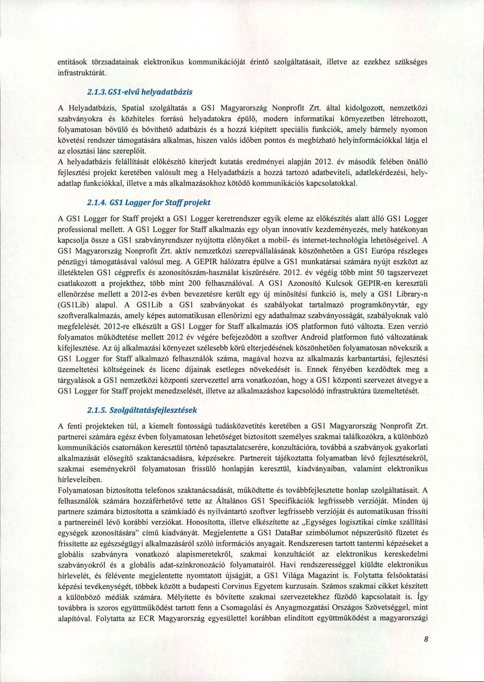 által kidolgozott, nemzetközi szabvány okra és közhiteles forrású helyadatokra épülő, modem informatikai környezetben létrehozott, folyamatosan bővülő és bővíthető adatbázis és a hozzá kiépített