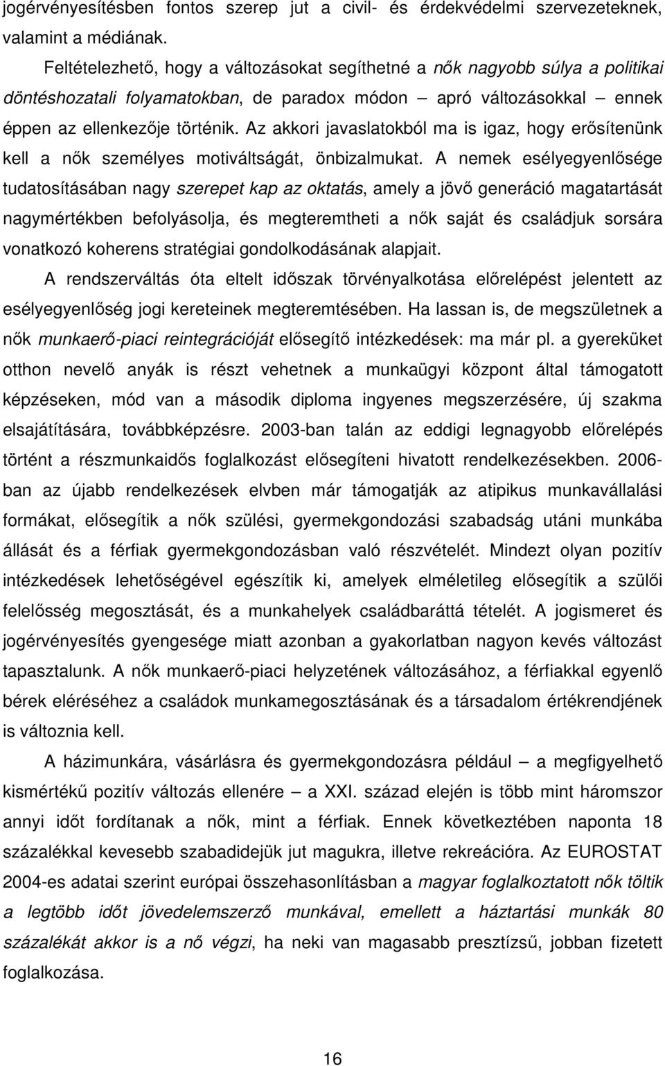 Az akkori javaslatokból ma is igaz, hogy erősítenünk kell a nők személyes motiváltságát, önbizalmukat.