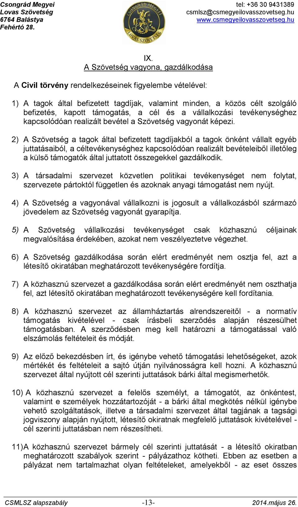 2) A Szövetség a tagok által befizetett tagdíjakból a tagok önként vállalt egyéb juttatásaiból, a céltevékenységhez kapcsolódóan realizált bevételeiből illetőleg a külső támogatók által juttatott