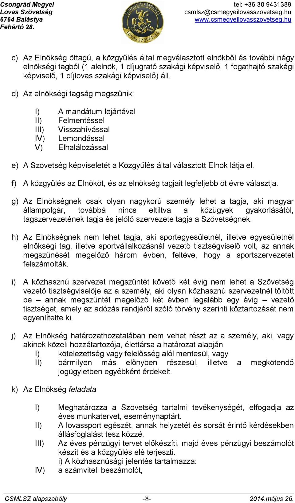 d) Az elnökségi tagság megszűnik: I) A mandátum lejártával II) Felmentéssel III) Visszahívással IV) Lemondással V) Elhalálozással e) A Szövetség képviseletét a Közgyűlés által választott Elnök látja