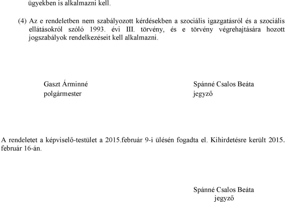 1993. évi III. törvény, és e törvény végrehajtására hozott jogszabályok rendelkezéseit kell alkalmazni.