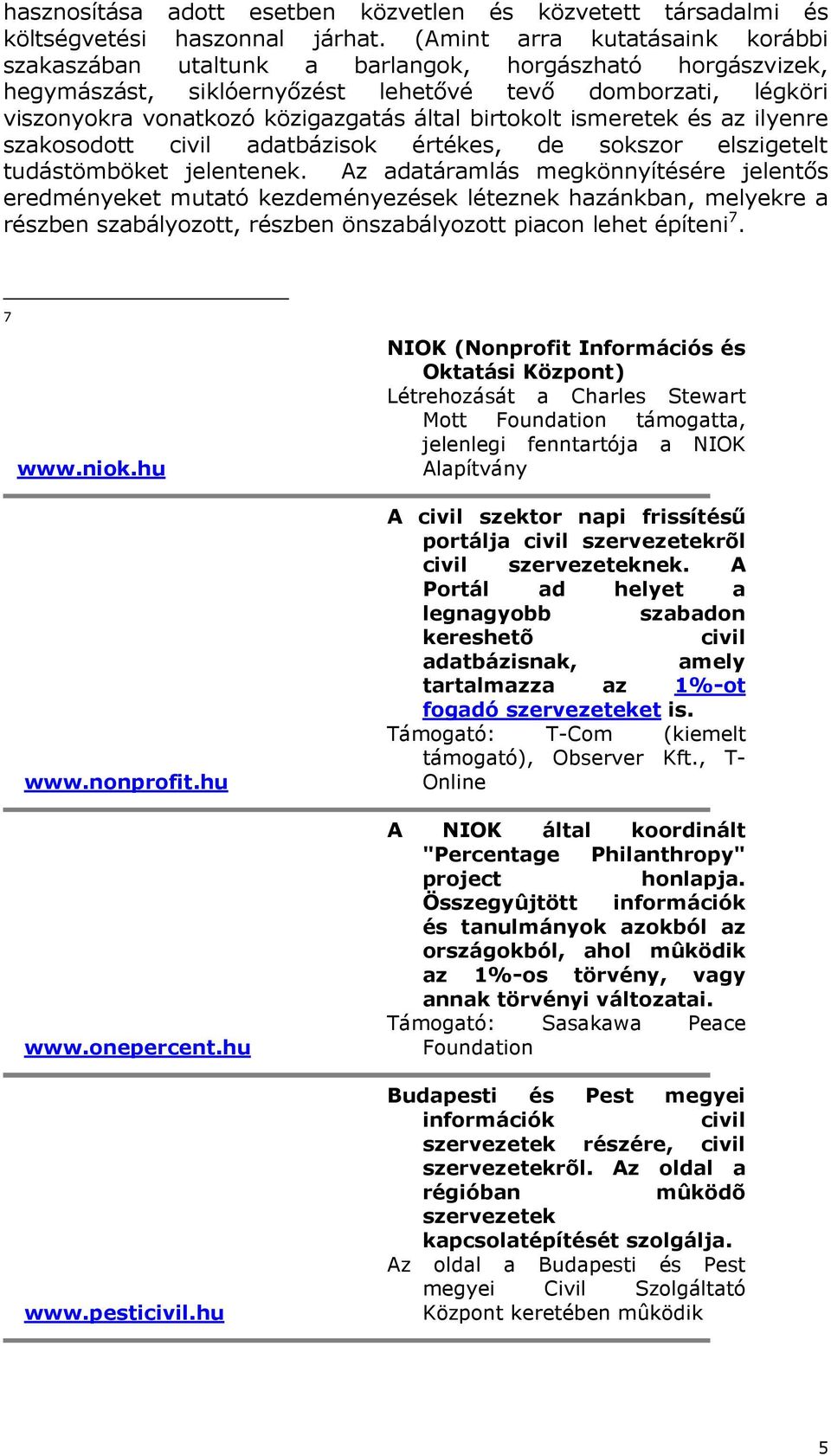 birtokolt ismeretek és az ilyenre szakosodott civil adatbázisok értékes, de sokszor elszigetelt tudástömböket jelentenek.