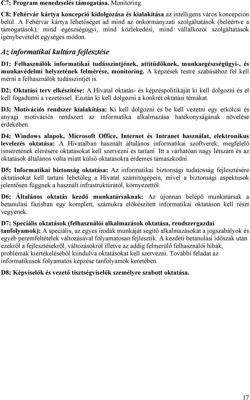 Az informatikai kultúra fejlesztése D1; Felhasználók informatikai tudásszintjének, attitűdöknek, munkaegészségügyi-, és munkavédelmi helyzetének felmérése, monitoring.