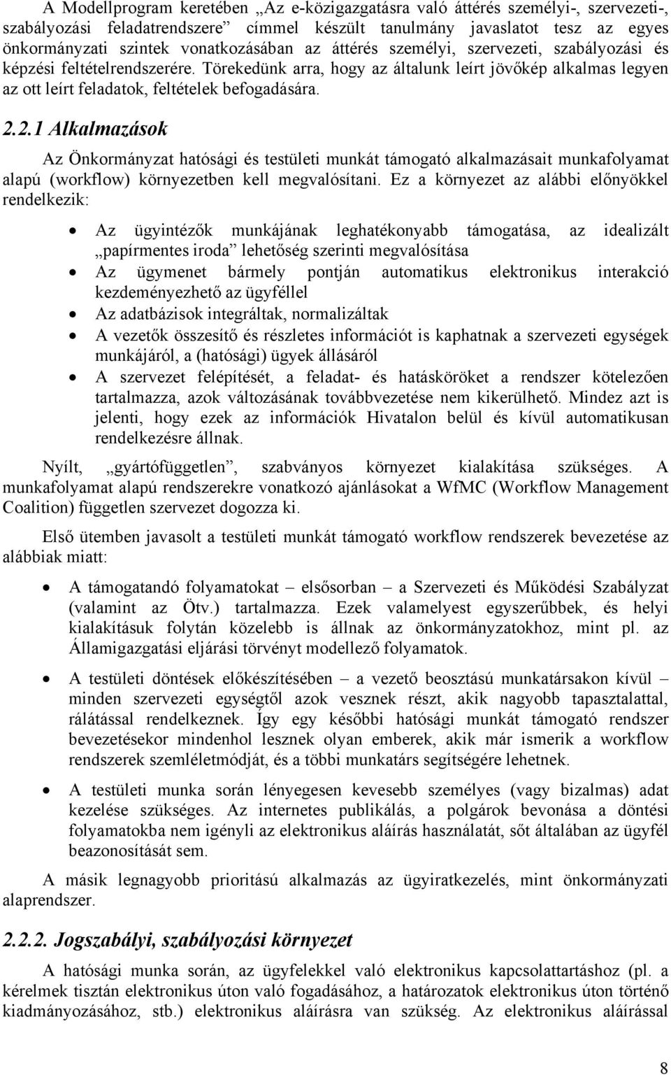 2.1 Alkalmazások Az Önkormányzat hatósági és testületi munkát támogató alkalmazásait munkafolyamat alapú (workflow) környezetben kell megvalósítani.