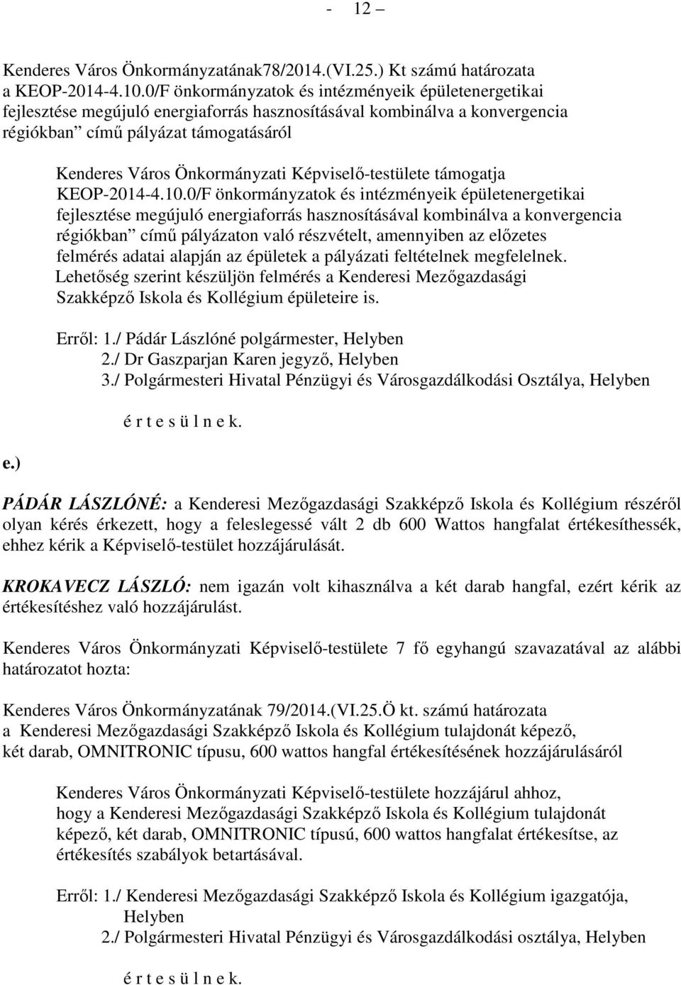 ) Kenderes Város Önkormányzati Képviselő-testülete támogatja KEOP-2014-4.10.