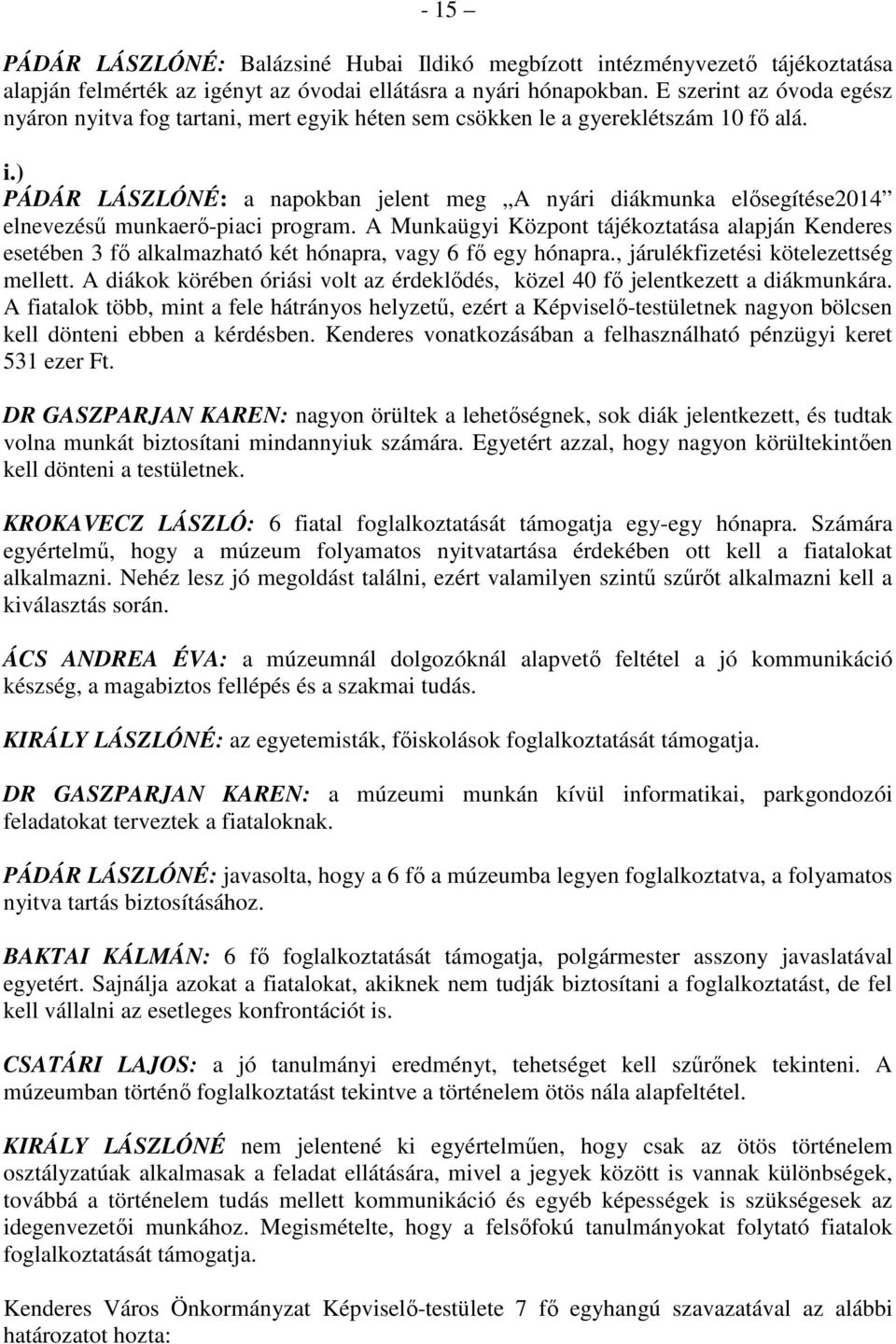 ) PÁDÁR LÁSZLÓNÉ: a napokban jelent meg A nyári diákmunka elősegítése2014 elnevezésű munkaerő-piaci program.