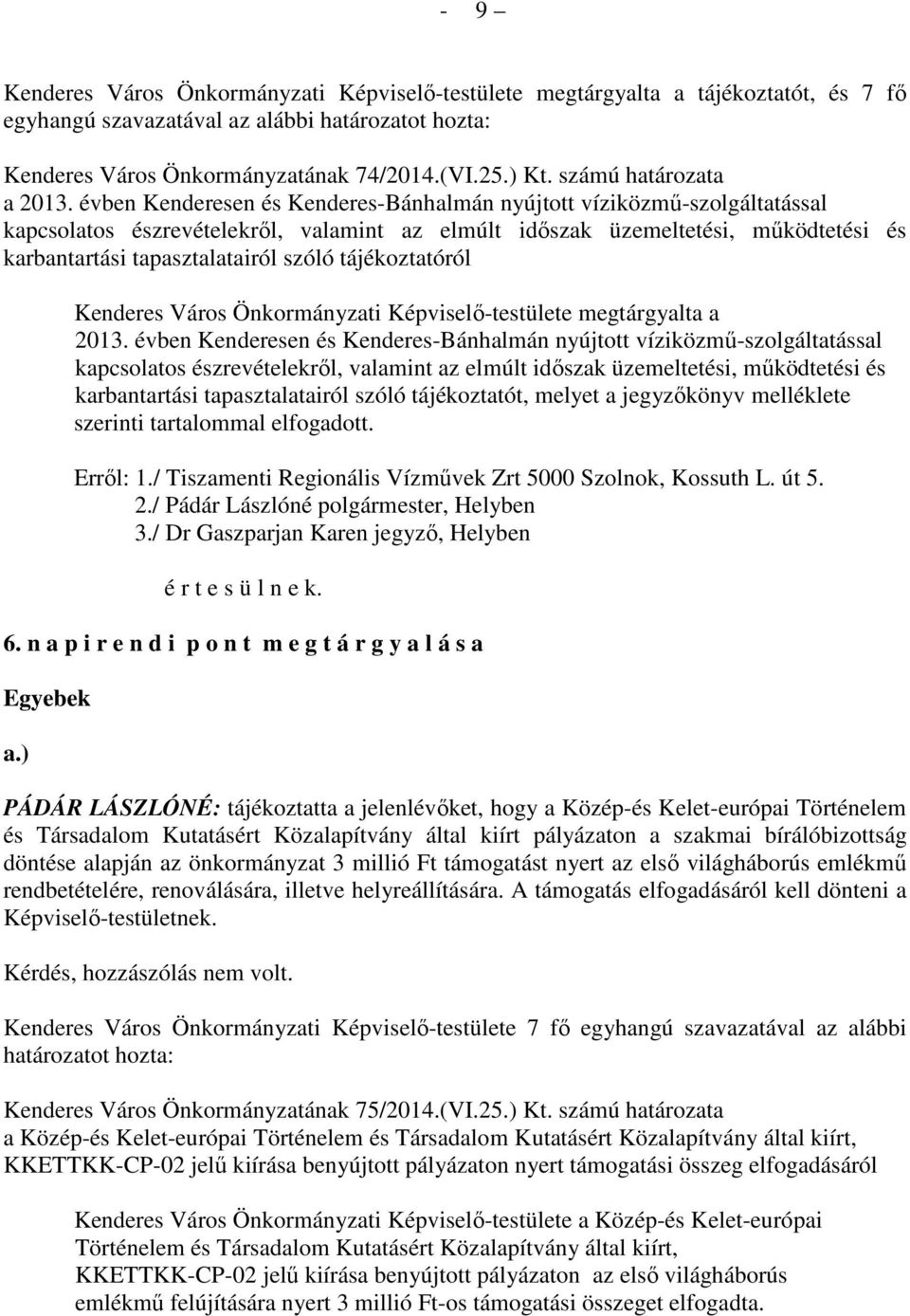 tájékoztatóról Kenderes Város Önkormányzati Képviselő-testülete megtárgyalta a 2013.  tájékoztatót, melyet a jegyzőkönyv melléklete szerinti tartalommal elfogadott. Erről: 1.