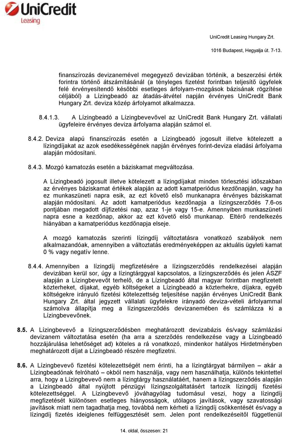 A Lízingbeadó a Lízingbevevővel az UniCredit Bank Hungary Zrt. vállalati ügyfeleire érvényes deviza árfolyama alapján számol el. 8.4.2.