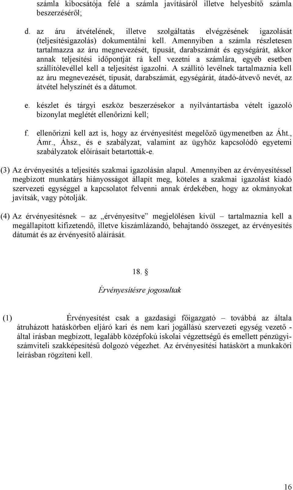 a teljesítést igazolni. A szállító levélnek tartalmaznia kell az áru megnevezését, típusát, darabszámát, eg