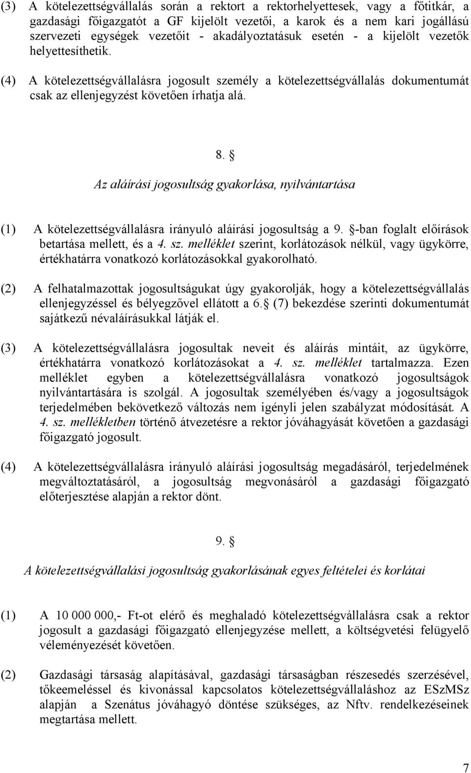 Az aláírási jogosultság gyakorlása, nyilvántartása (1) A kötelezettségvállalásra irányuló aláírási jogosultság a 9. -ban foglalt előírások betartása mellett, és a 4. sz.