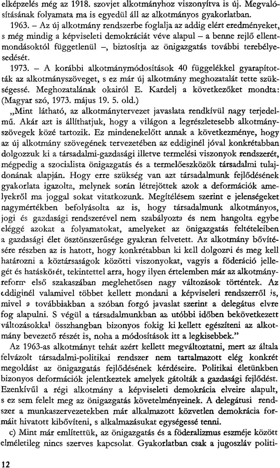 tovabbi terebelyesedeset. 1973. - A korabbi alkotmanymodositasok 40 fiiggelekkel gyarapitottak az alkotmanyszoveget, s ez mar uj alkotmany meghozatalat tette sziiksegesse. Meghozatalanak okairol E.