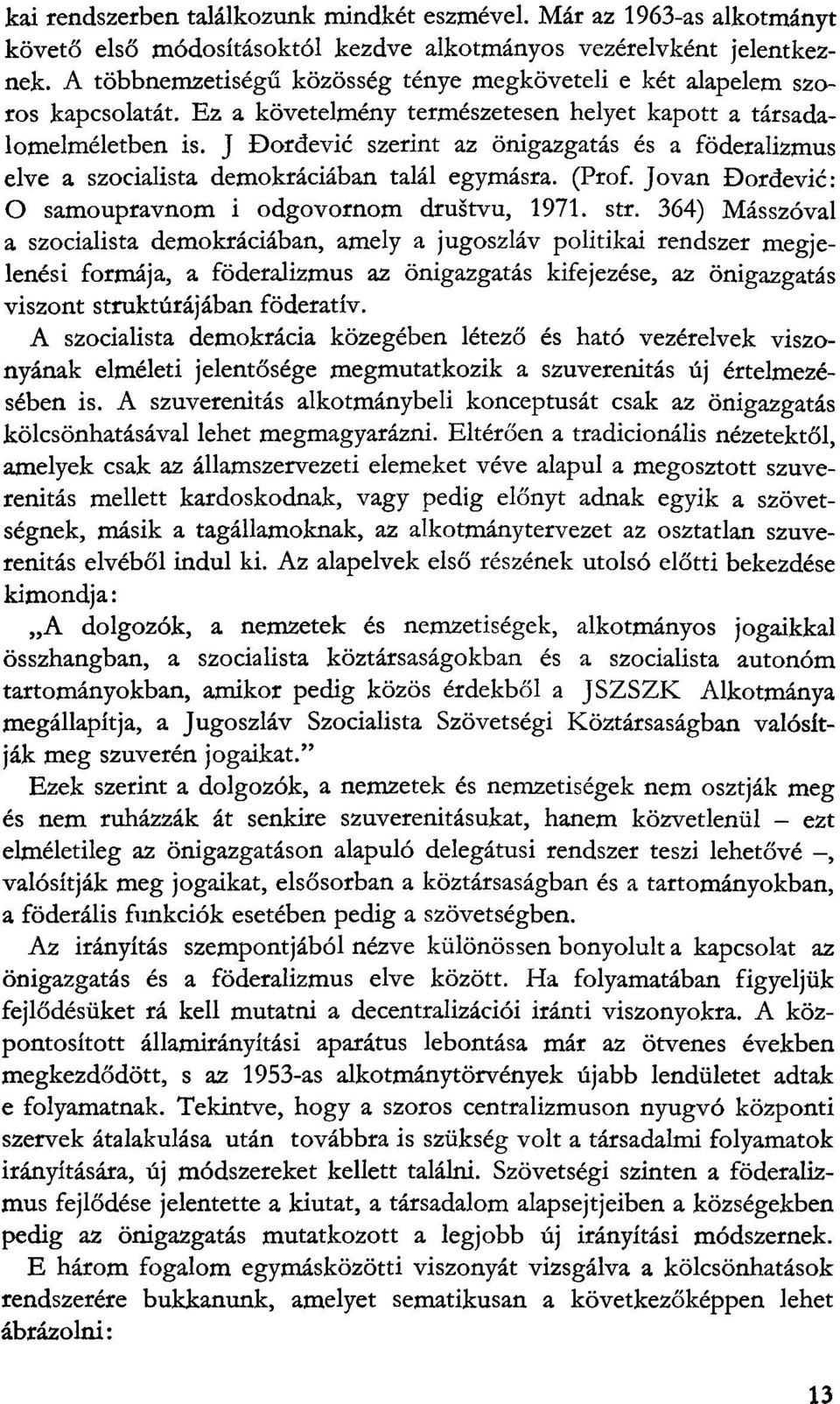 J Đorđević szerint az onigazgatas es a foderalizmus elve a szocialista demokraciaban talal egymasra. (Prof. Jovan Đordević: O samoupravnom i odgovornom društvu, 1971. str.