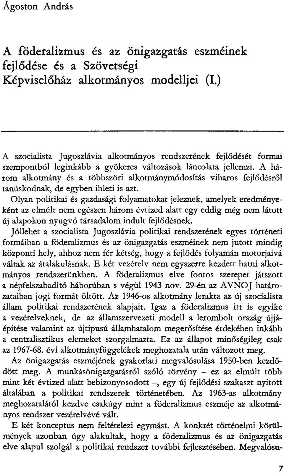 A harom alkotmany es a tobbszori alkotmanymodositas viharos fejlodesrol taniiskodnak, de egyben ihleti is azt.