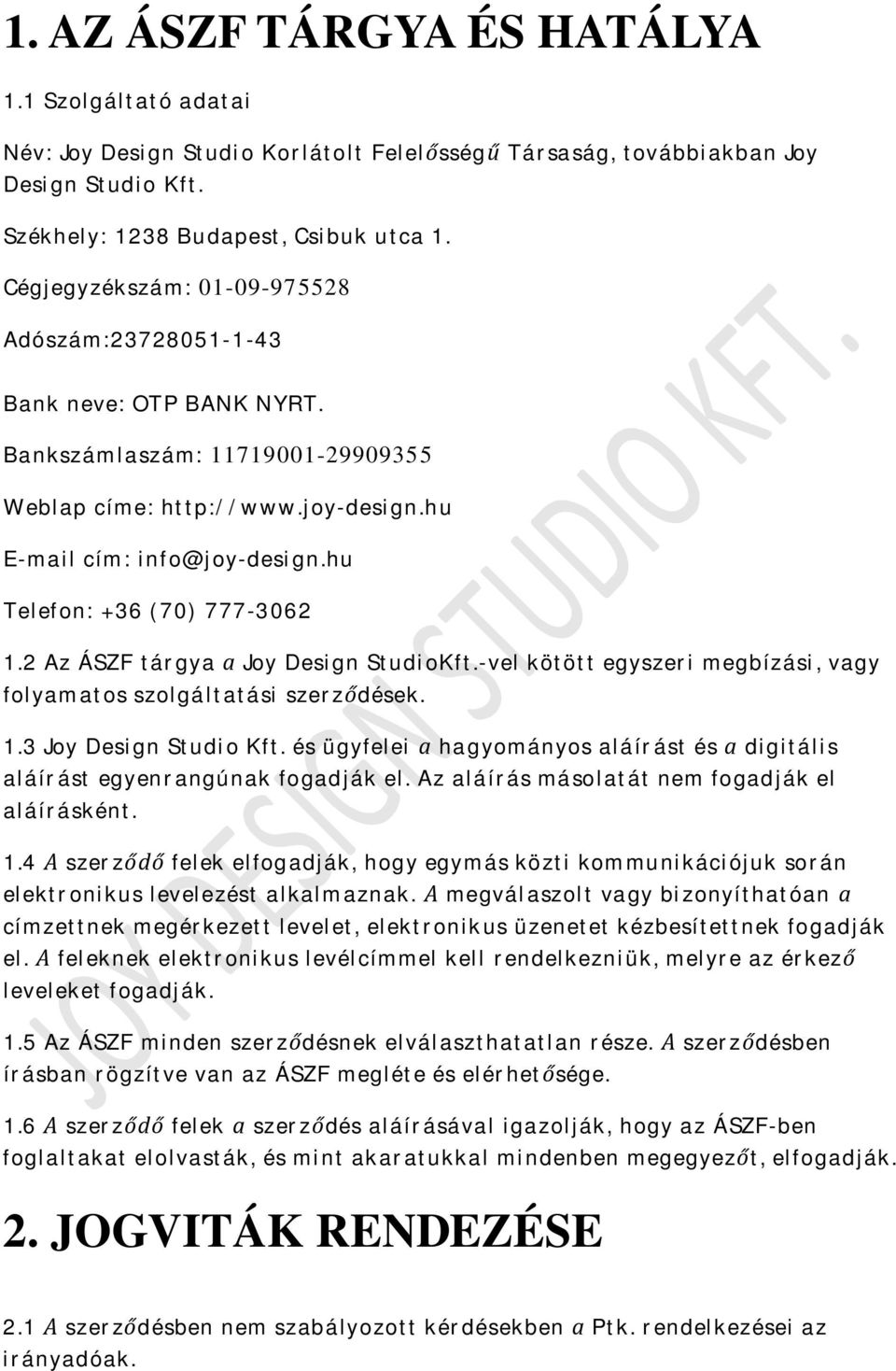 hu Telefon: +36 (70) 777-3062 1.2 Az ÁSZF tárgya a Joy Design StudioKft.-vel kötött egyszeri megbízási, vagy folyamatos szolgáltatási szerződések. 1.3 Joy Design Studio Kft.