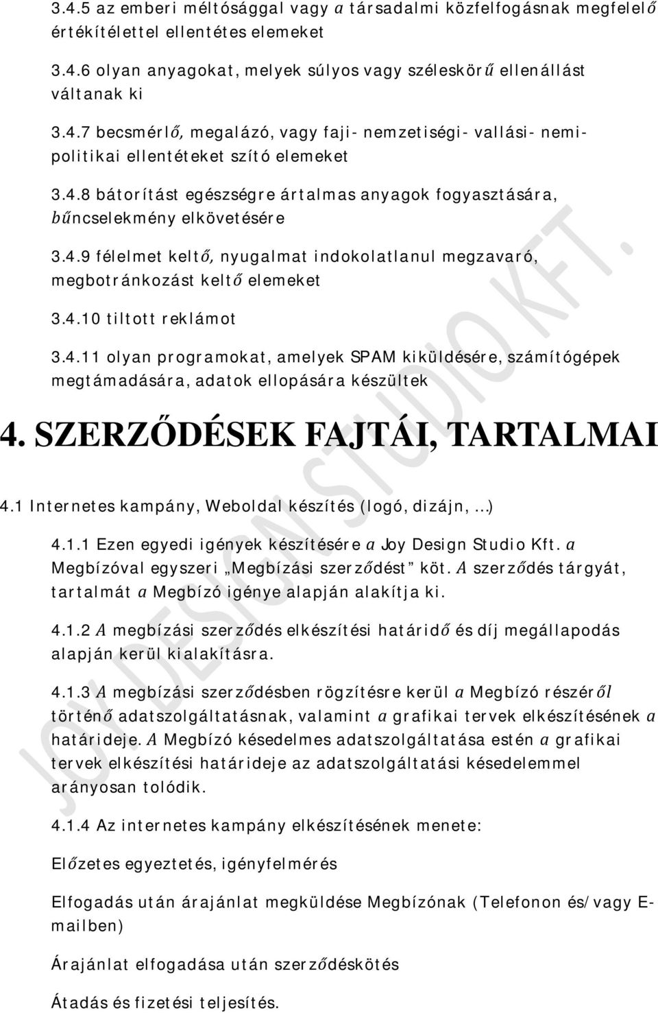 4.11 olyan programokat, amelyek SPAM kiküldésére, számítógépek megtámadására, adatok ellopására készültek 4. SZERZŐDÉSEK FAJTÁI, TARTALMAI 4.1 Internetes kampány, Weboldal készítés (logó, dizájn, ) 4.