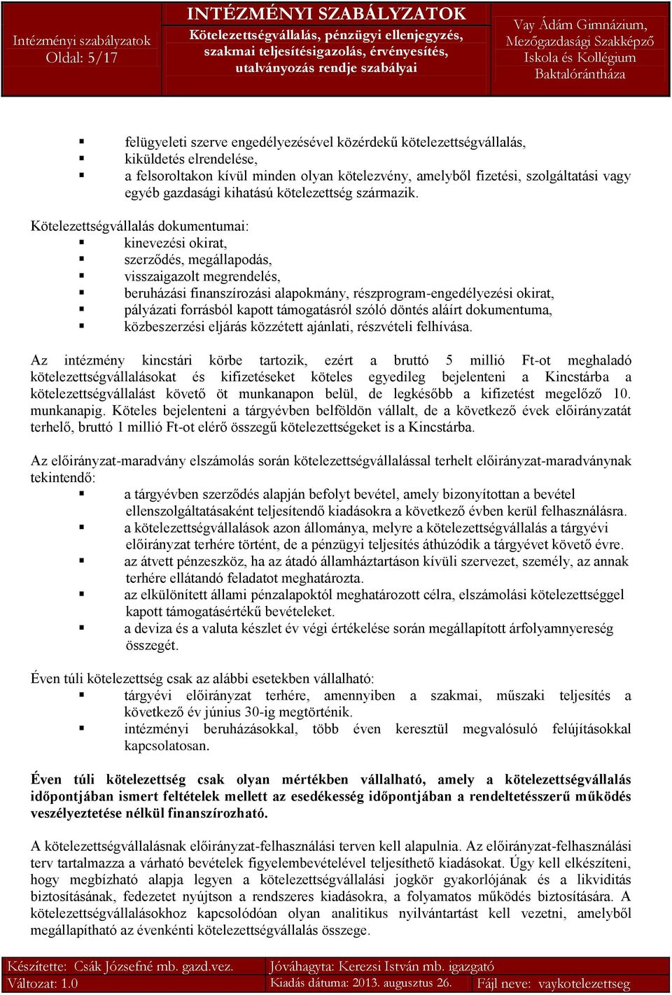 Kötelezettségvállalás dokumentumai: kinevezési okirat, szerződés, megállapodás, visszaigazolt megrendelés, beruházási finanszírozási alapokmány, részprogram-engedélyezési okirat, pályázati forrásból