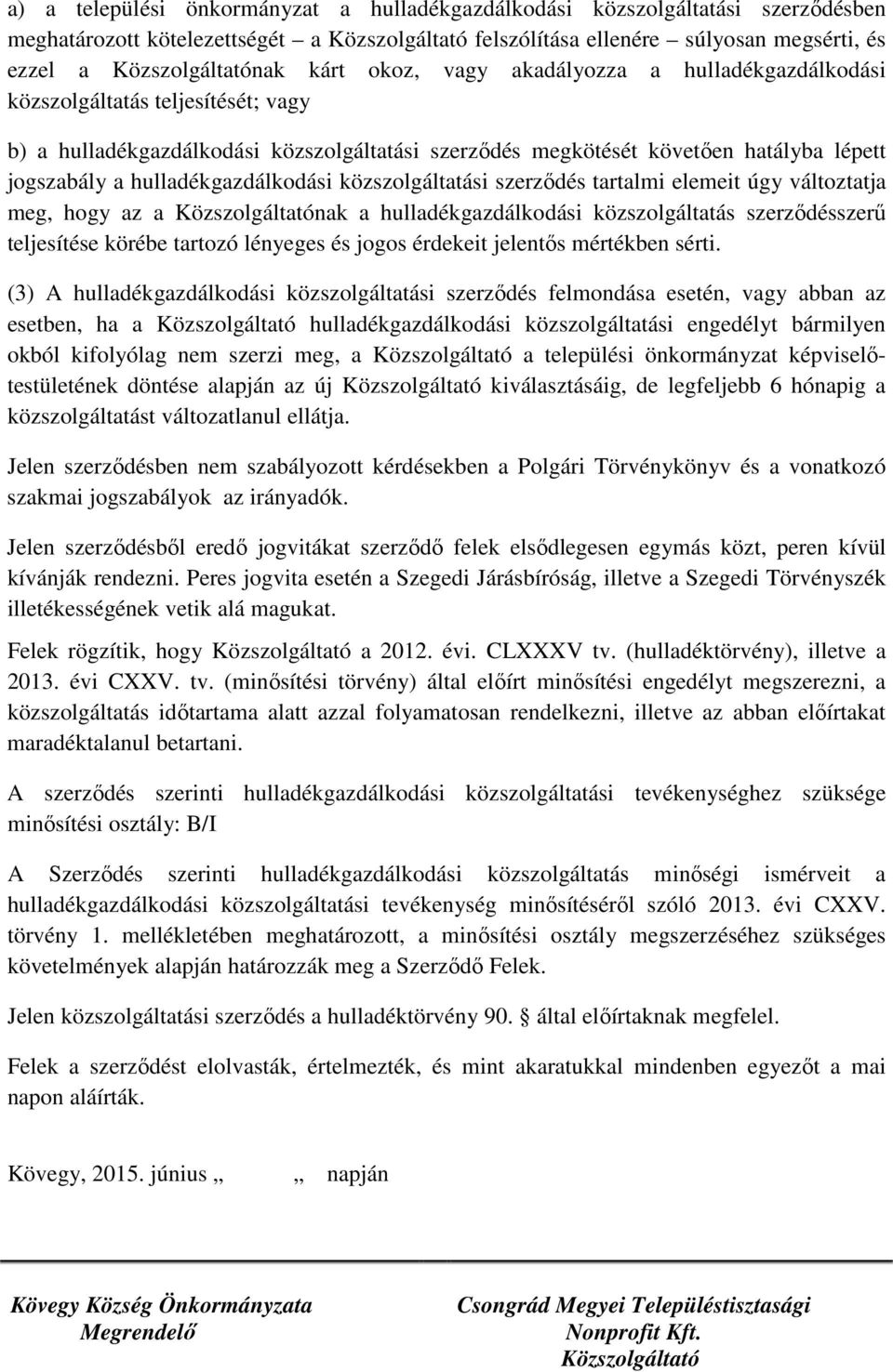 hulladékgazdálkodási közszolgáltatási szerződés tartalmi elemeit úgy változtatja meg, hogy az a Közszolgáltatónak a hulladékgazdálkodási közszolgáltatás szerződésszerű teljesítése körébe tartozó