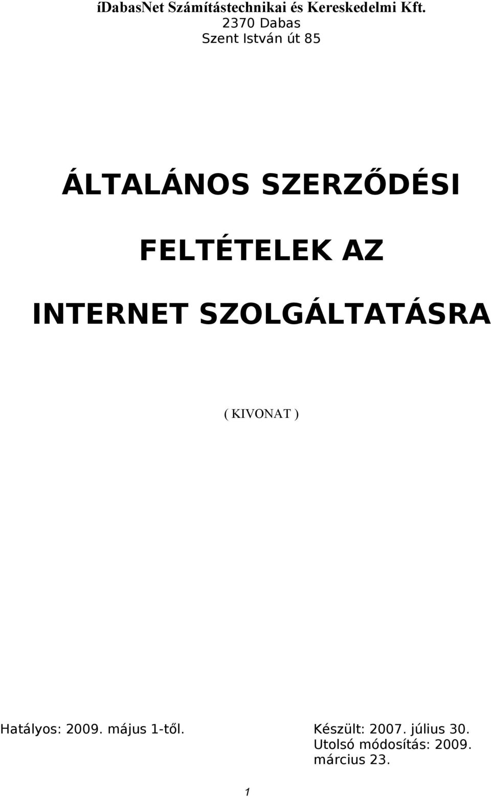 FELTÉTELEK AZ INTERNET SZOLGÁLTATÁSRA ( KIVONAT ) Hatályos: