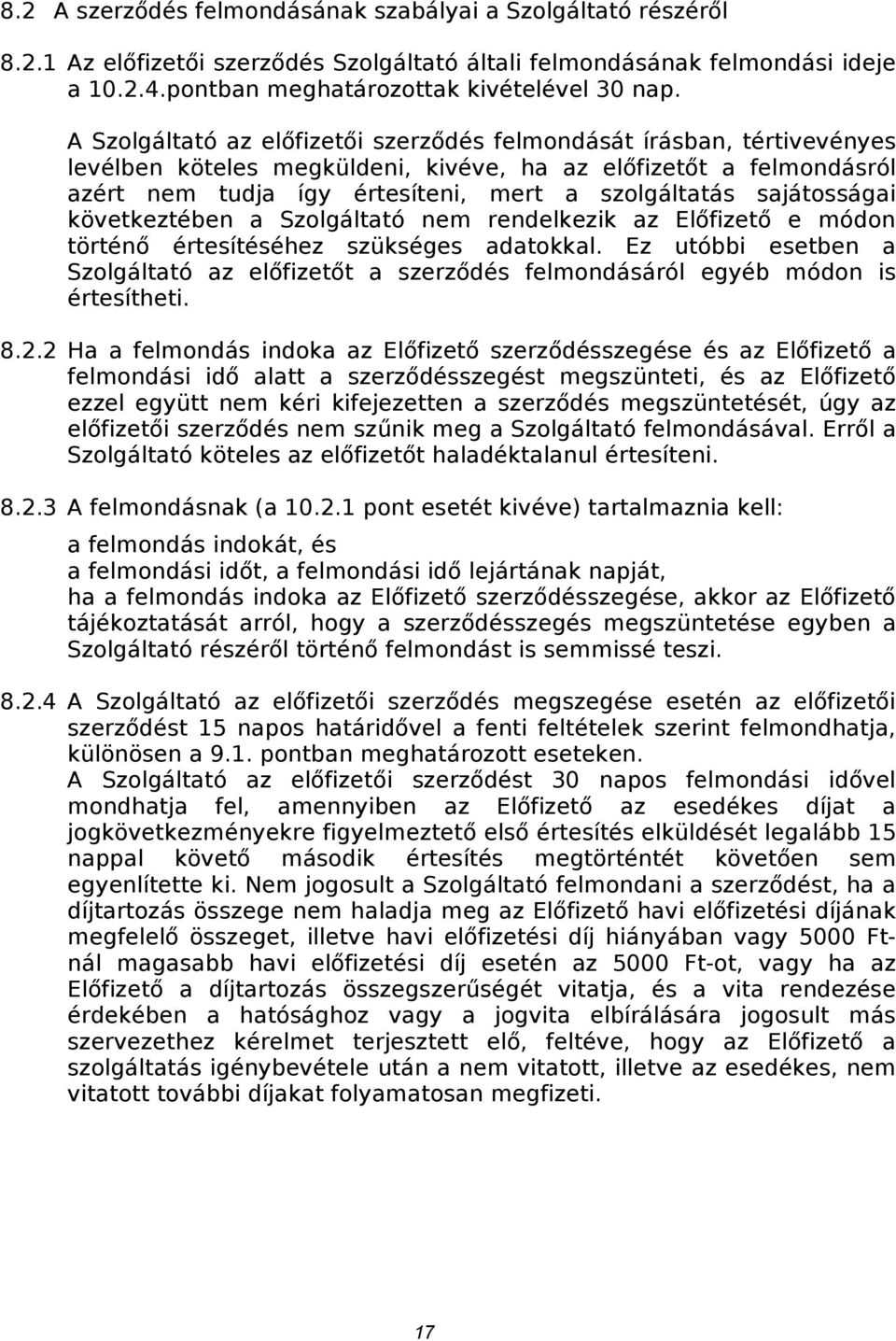 sajátosságai következtében a Szolgáltató nem rendelkezik az Előfizető e módon történő értesítéséhez szükséges adatokkal.