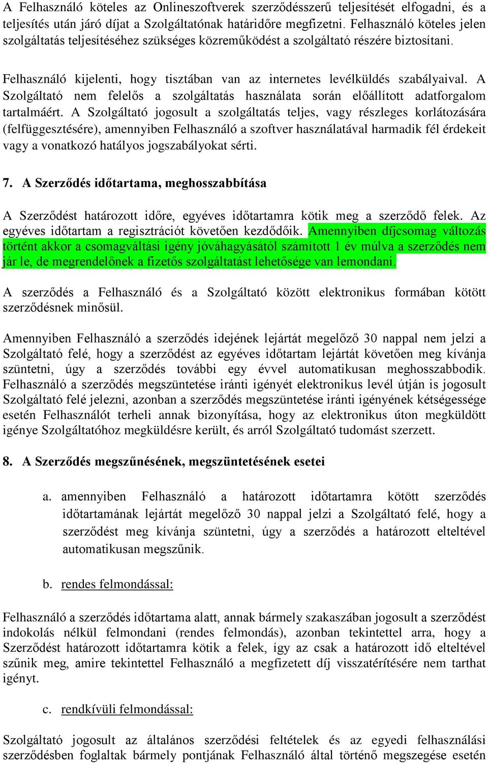 A Szolgáltató nem felelős a szolgáltatás használata során előállított adatforgalom tartalmáért.