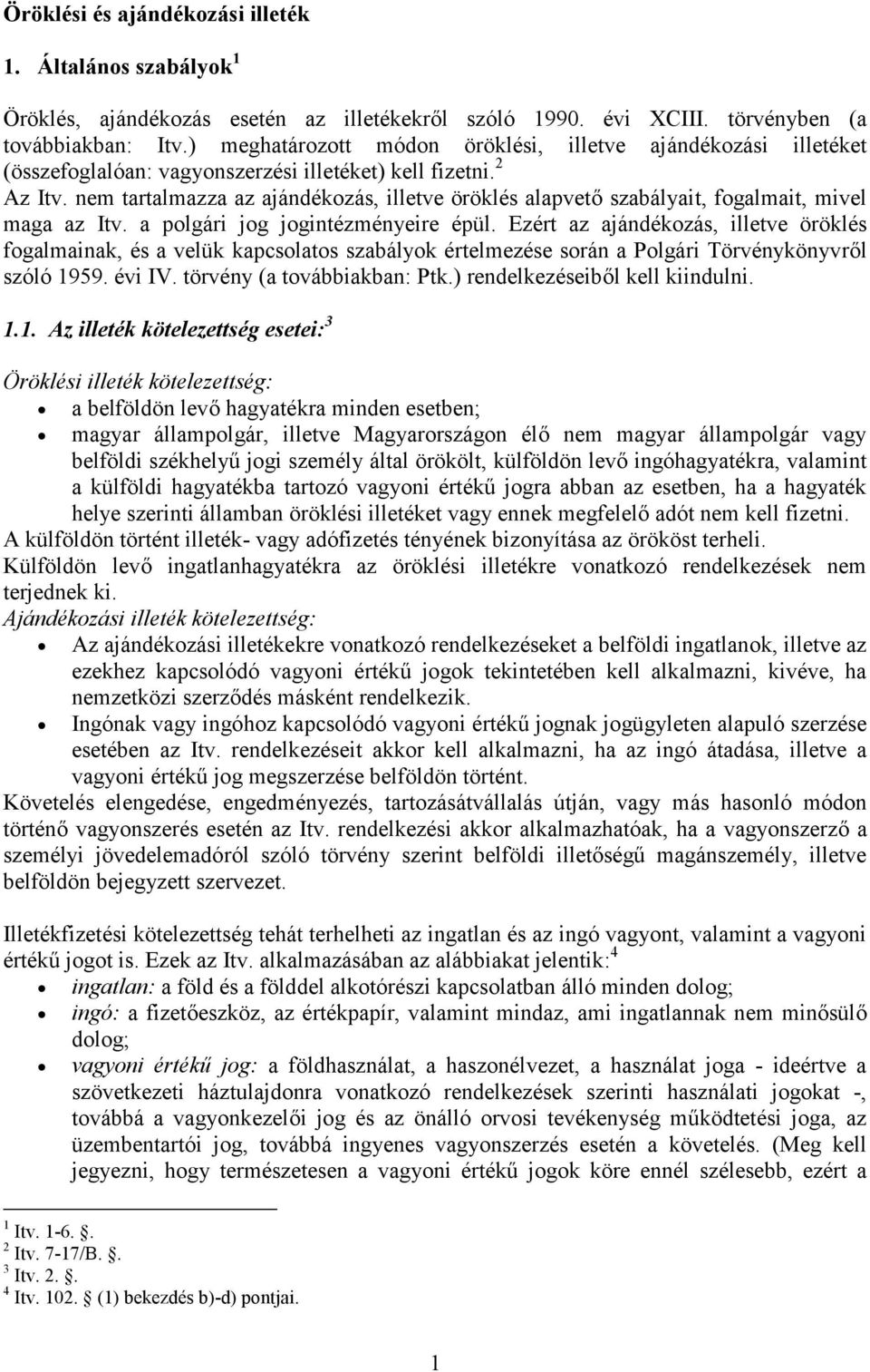 nem tartalmazza az ajándékozás, illetve öröklés alapvető szabályait, fogalmait, mivel maga az Itv. a polgári jog jogintézményeire épül.