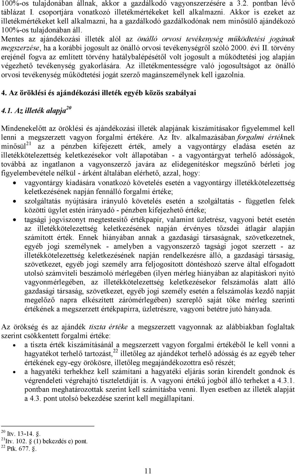 Mentes az ajándékozási illeték alól az önálló orvosi tevékenység működtetési jogának megszerzése, ha a korábbi jogosult az önálló orvosi tevékenységről szóló 2000. évi II.