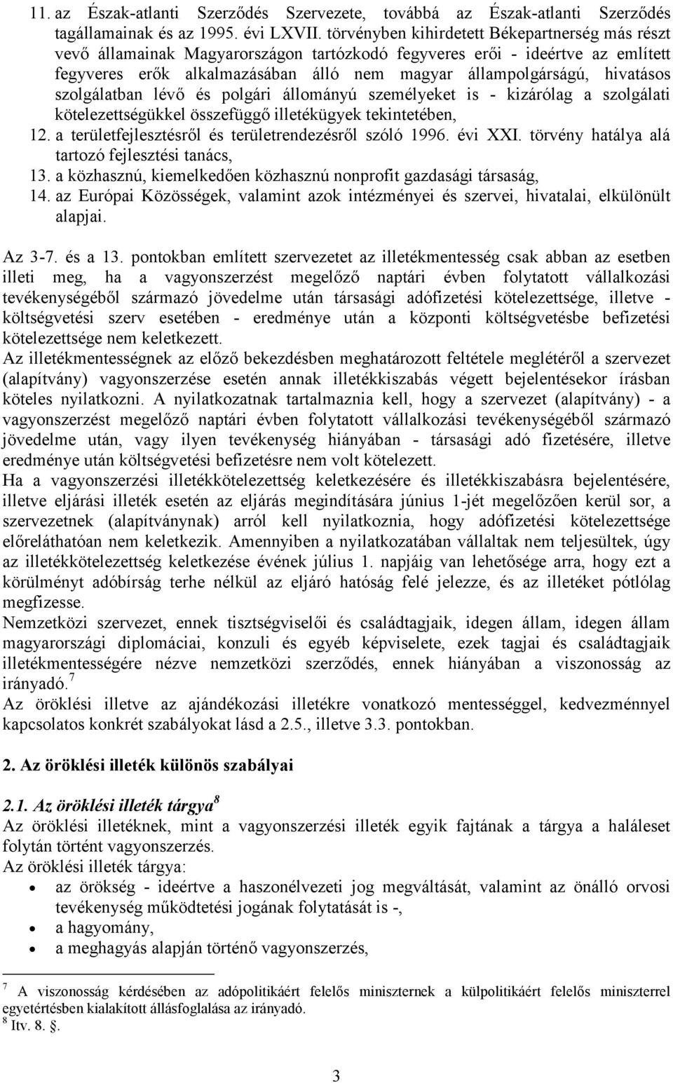 hivatásos szolgálatban lévő és polgári állományú személyeket is - kizárólag a szolgálati kötelezettségükkel összefüggő illetékügyek tekintetében, 12.