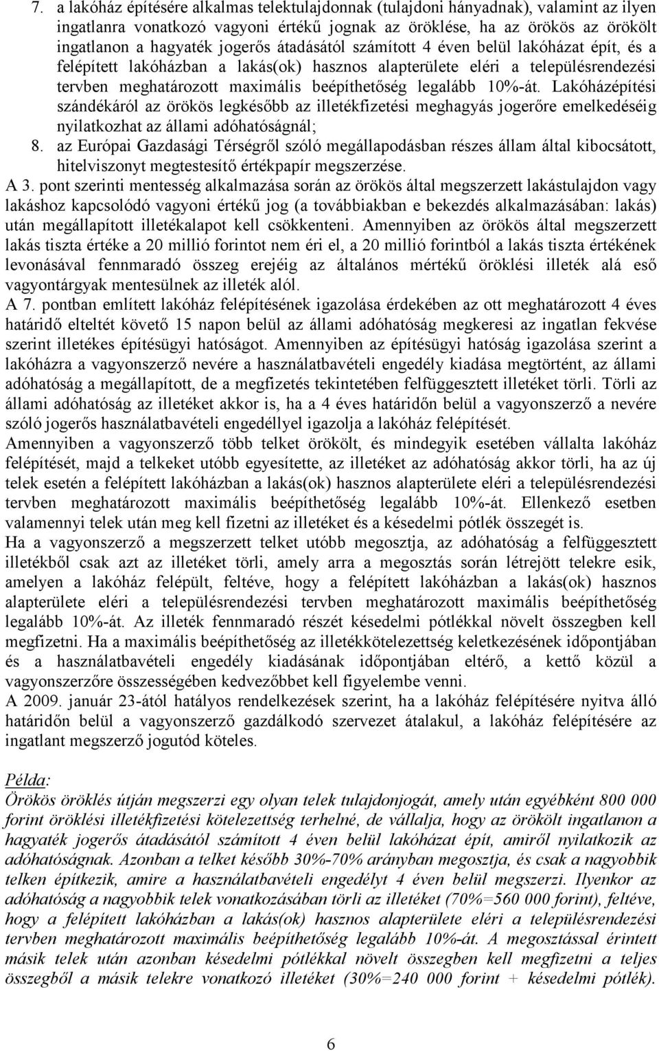 Lakóházépítési szándékáról az örökös legkésőbb az illetékfizetési meghagyás jogerőre emelkedéséig nyilatkozhat az állami adóhatóságnál; 8.