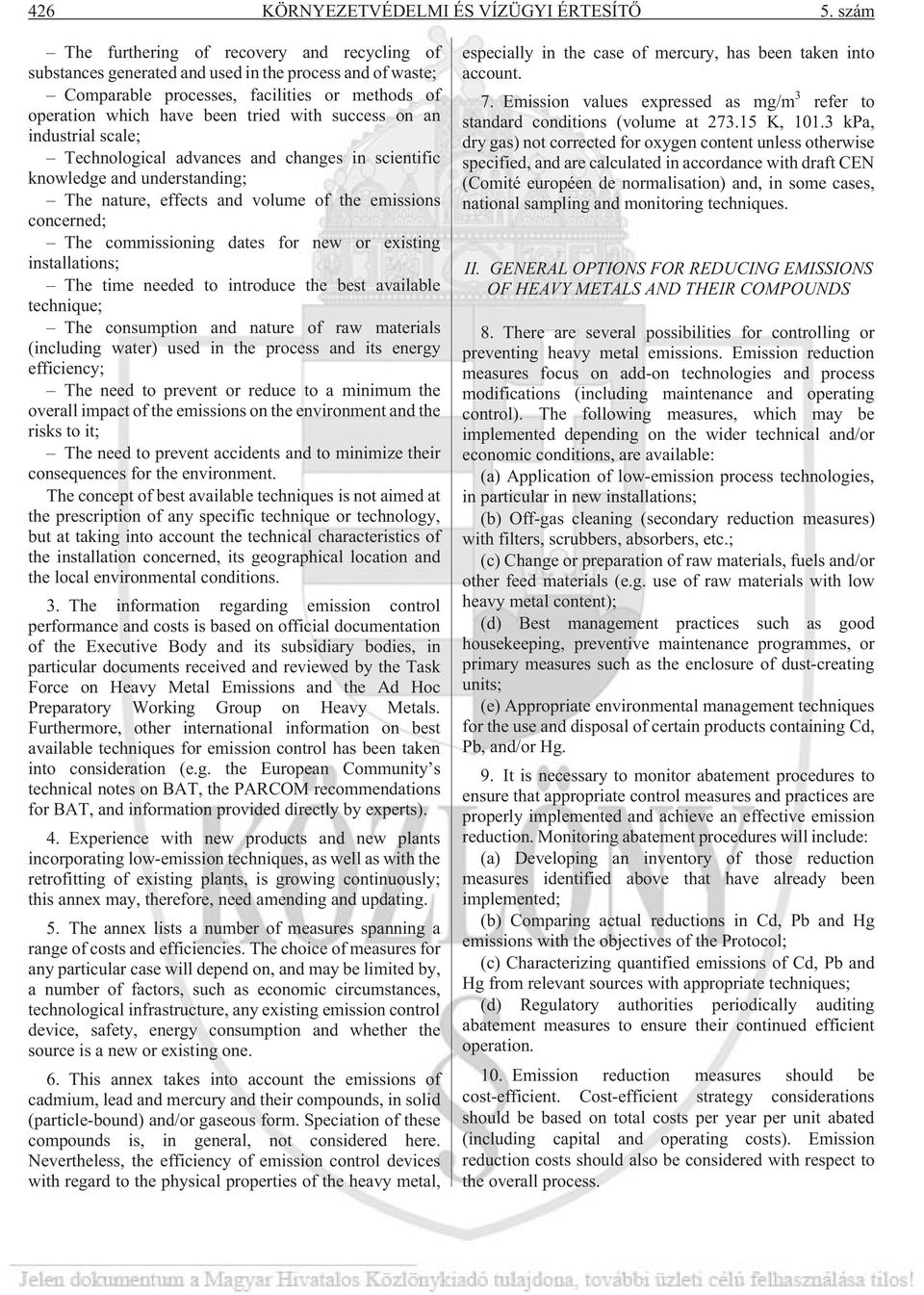 on an industrial scale; Technological advances and changes in scientific knowledge and understanding; The nature, effects and volume of the emissions concerned; The commissioning dates for new or