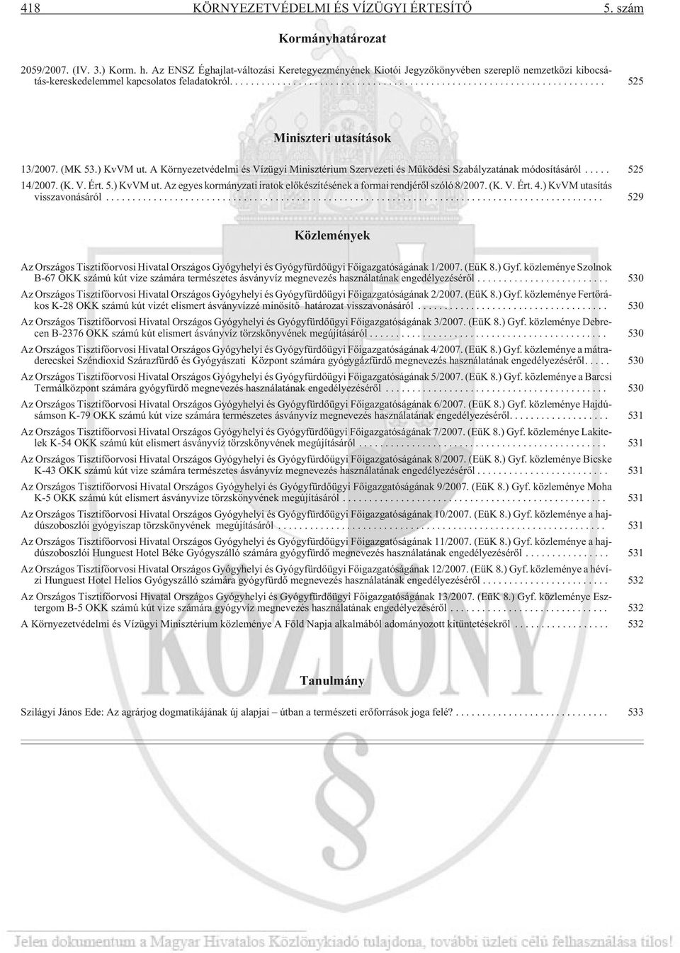 A Környezetvédelmi és Vízügyi Minisztérium Szervezeti és Mûködési Szabályzatának módosításáról... 525 14/2007. (K. V. Ért. 5.) KvVM ut.