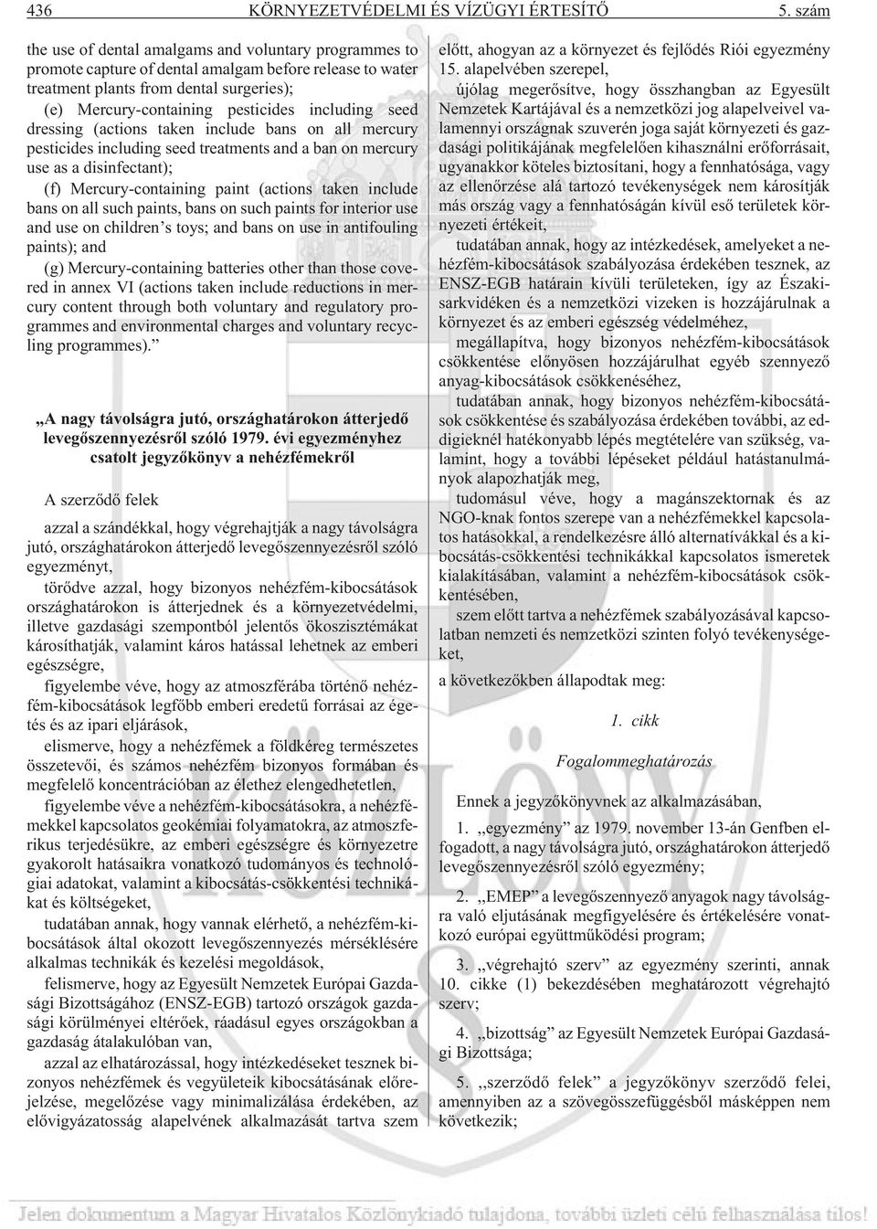 including seed dressing (actions taken include bans on all mercury pesticides including seed treatments and a ban on mercury use as a disinfectant); (f) Mercury-containing paint (actions taken