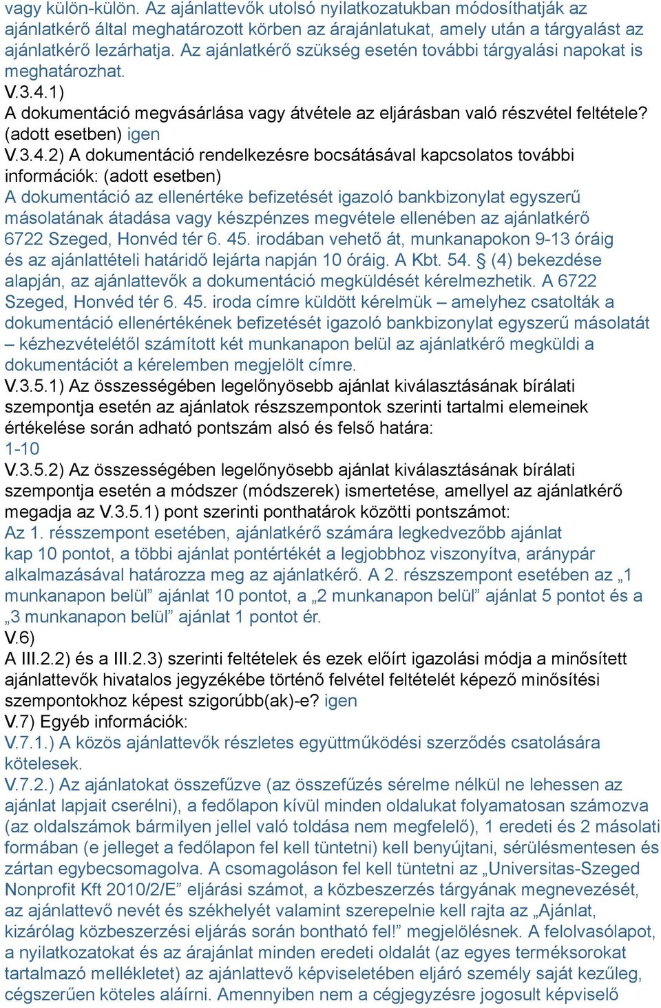 1) A dokumentáció megvásárlása vagy átvétele az eljárásban való részvétel feltétele? (adott esetben) igen V.3.4.