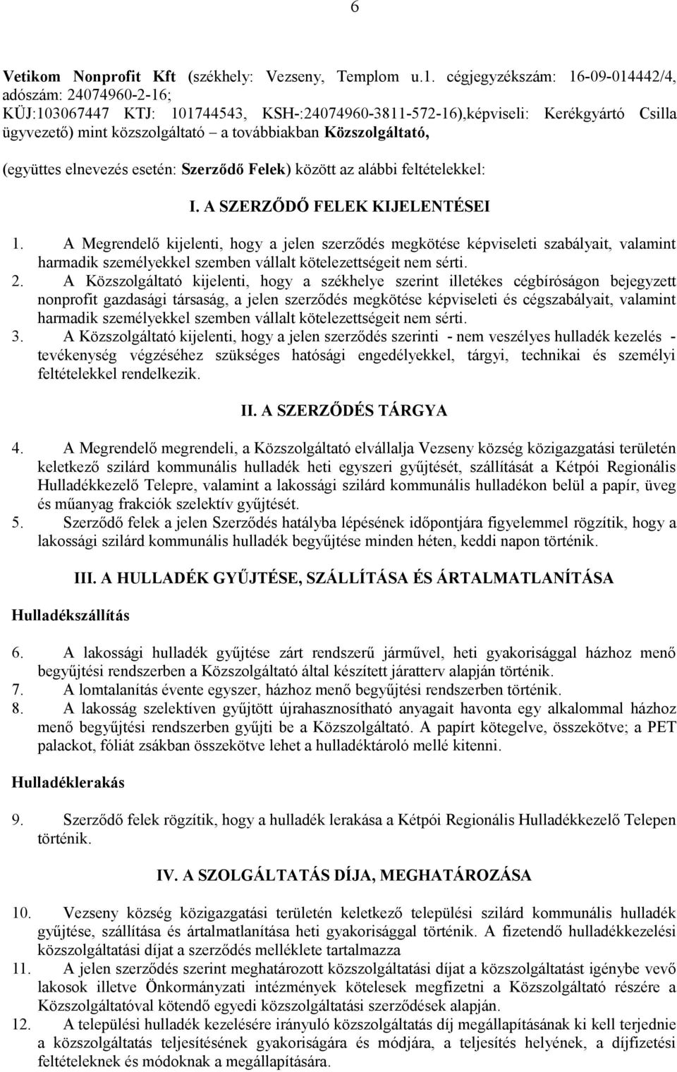 Közszolgáltató, (együttes elnevezés esetén: Szerződő Felek) között az alábbi feltételekkel: I. A SZERZŐDŐ FELEK KIJELENTÉSEI 1.