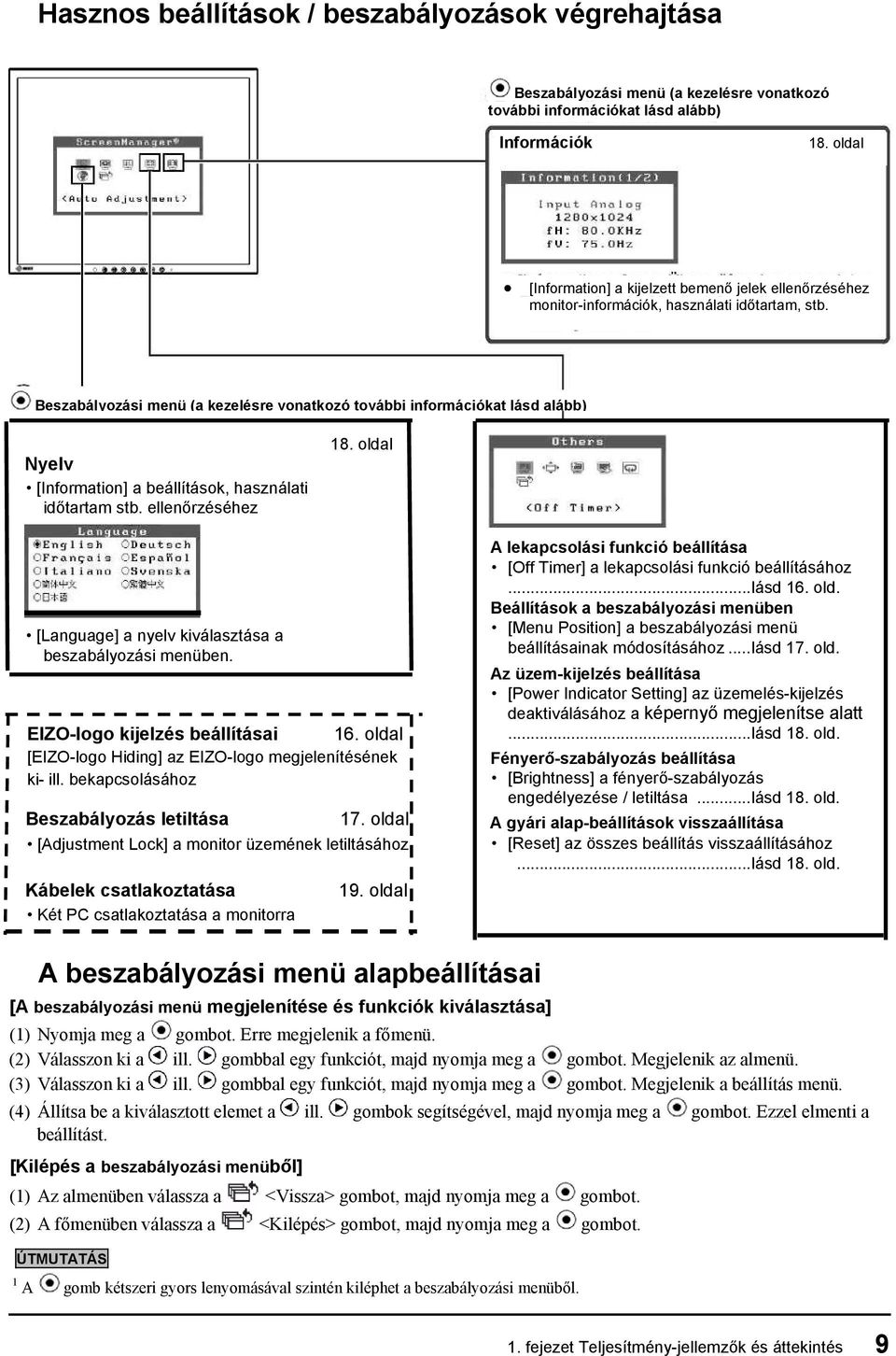 Beszabályozási menü (a kezelésre vonatkozó további információkat lásd alább) Nyelv [Information] a beállítások, használati időtartam stb. ellenőrzéséhez 18.