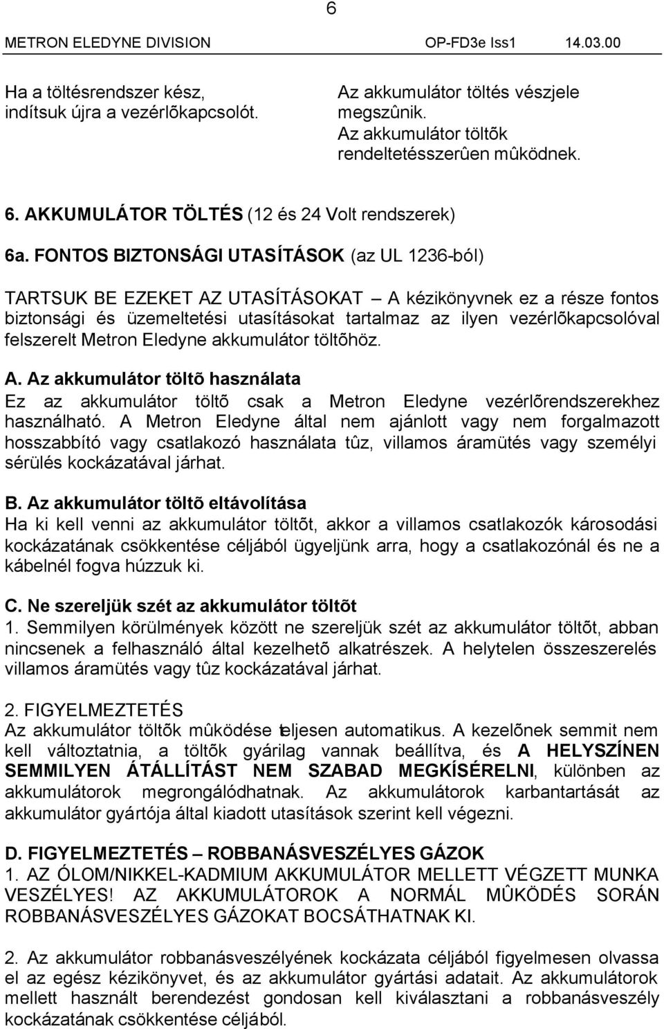 FONTOS BIZTONSÁGI UTASÍTÁSOK (az UL 1236-ból) TARTSUK BE EZEKET AZ UTASÍTÁSOKAT A kézikönyvnek ez a része fontos biztonsági és üzemeltetési utasításokat tartalmaz az ilyen vezérlõkapcsolóval