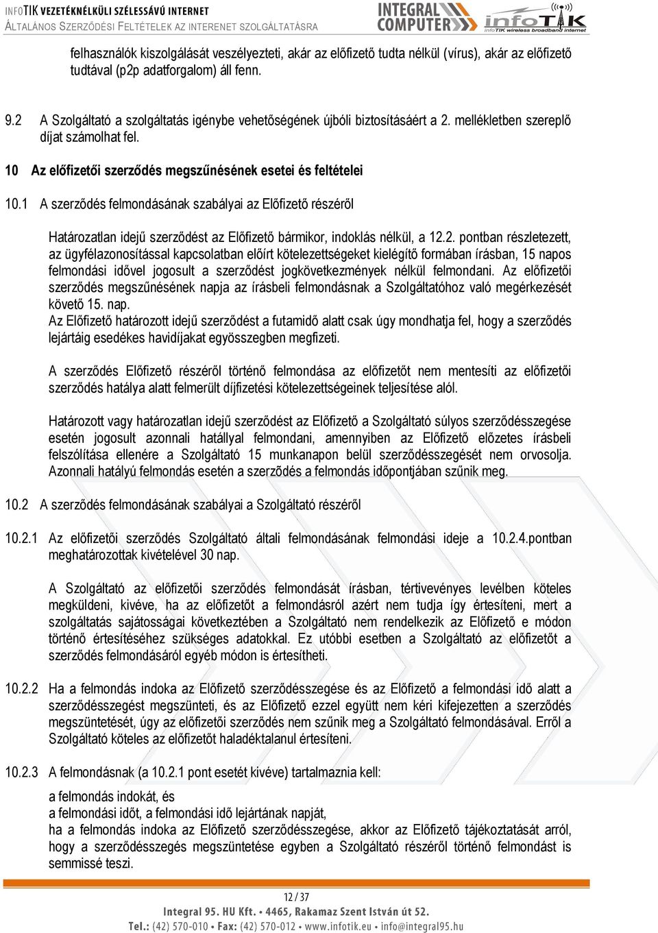 1 A szerződés felmondásának szabályai az Előfizető részéről Határozatlan idejű szerződést az Előfizető bármikor, indoklás nélkül, a 12.