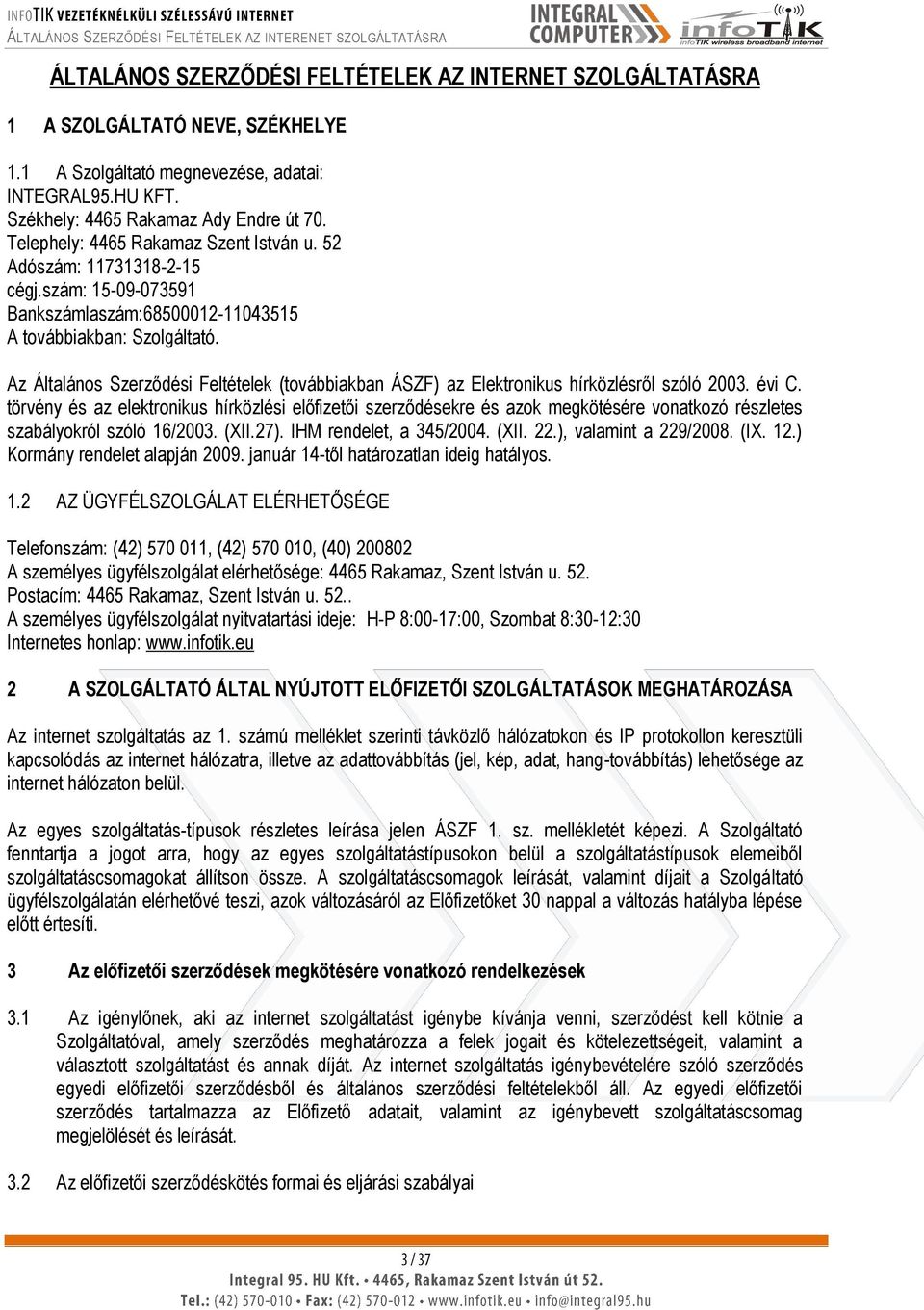 Az Általános Szerződési Feltételek (továbbiakban ÁSZF) az Elektronikus hírközlésről szóló 2003. évi C.