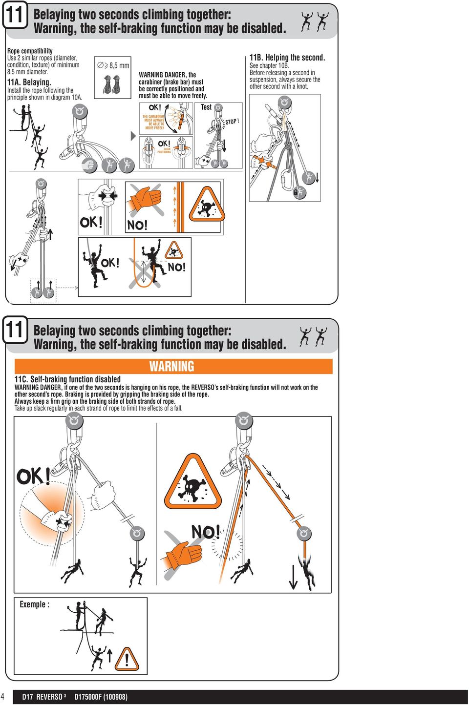 Before releasing a second in suspension, always secure the other second with a knot. WARNING DANGER, the carabiner (brake bar) must be correctly positioned and must be able to move freely.