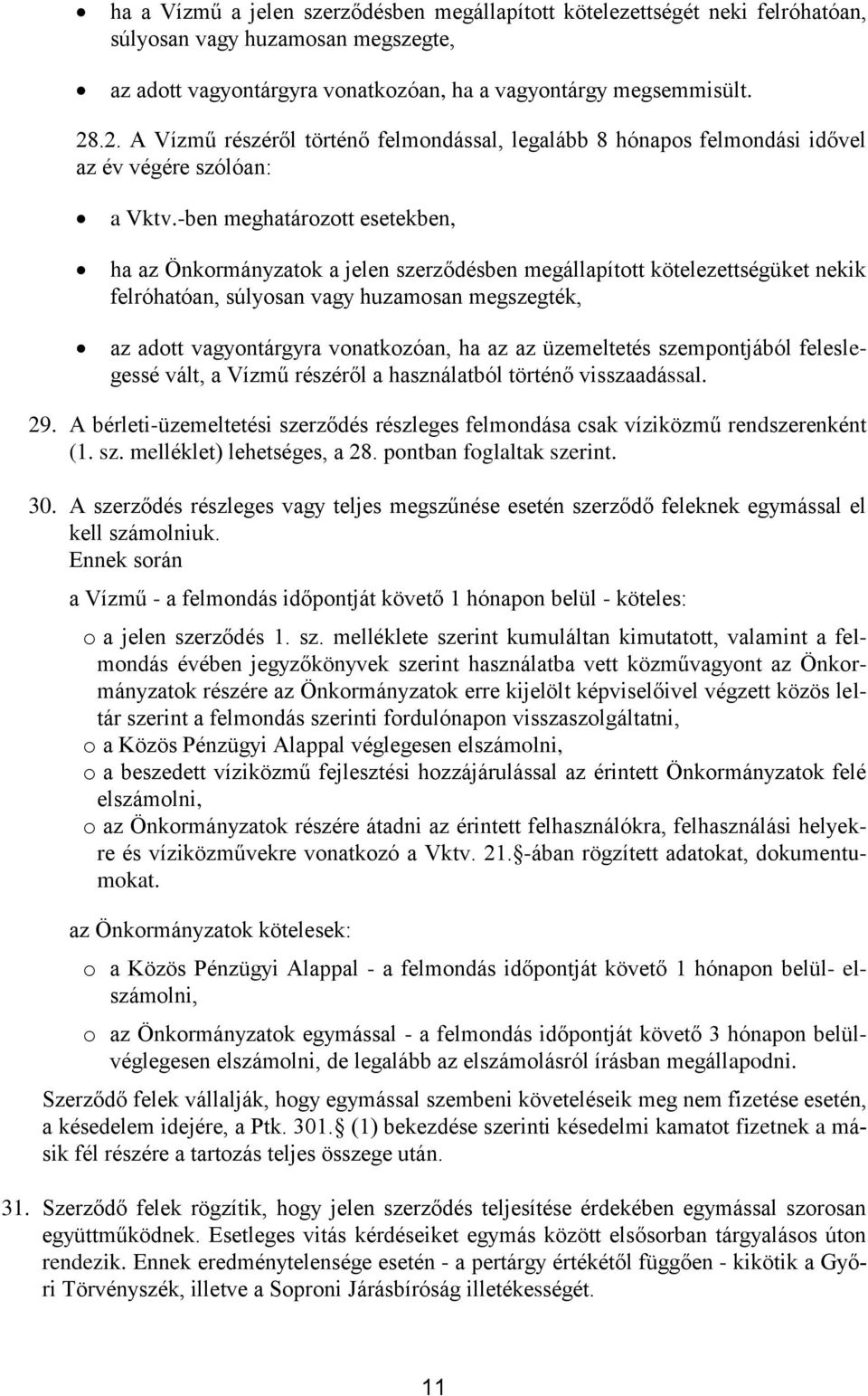 -ben meghatározott esetekben, ha az Önkormányzatok a jelen szerződésben megállapított kötelezettségüket nekik felróhatóan, súlyosan vagy huzamosan megszegték, az adott vagyontárgyra vonatkozóan, ha