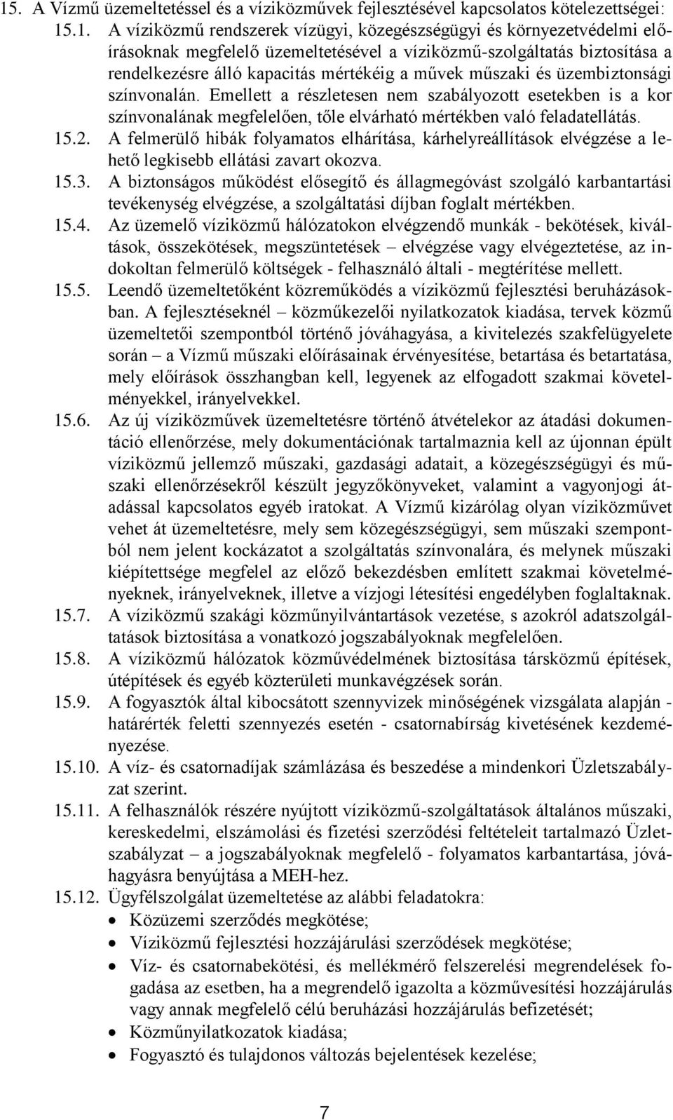 Emellett a részletesen nem szabályozott esetekben is a kor színvonalának megfelelően, tőle elvárható mértékben való feladatellátás. 15.2.