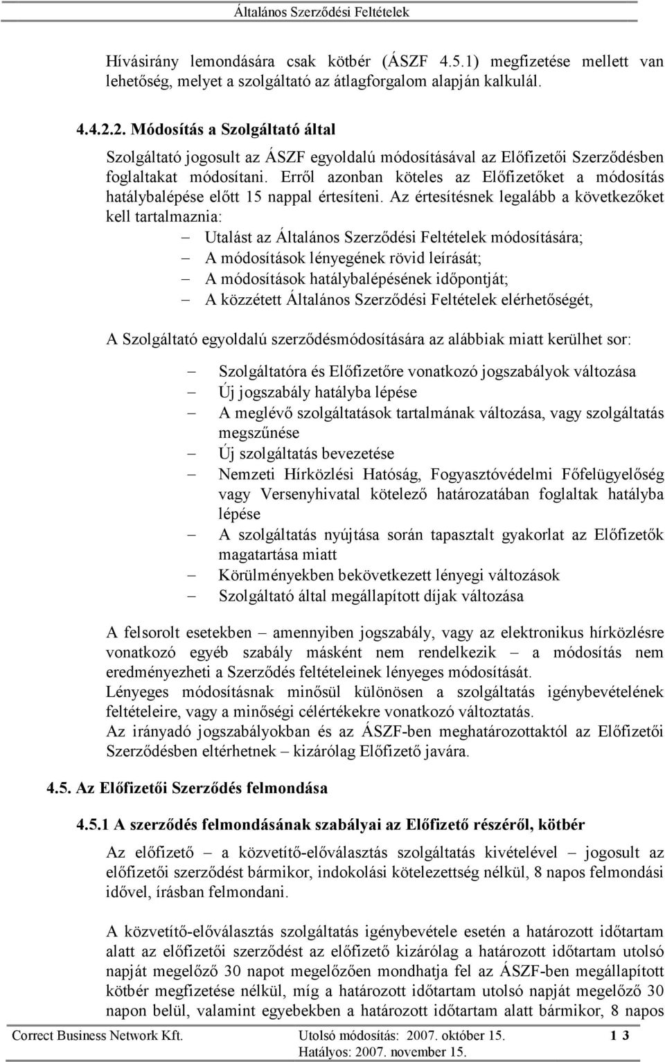 Erről azonban köteles az Előfizetőket a módosítás hatálybalépése előtt 15 nappal értesíteni.