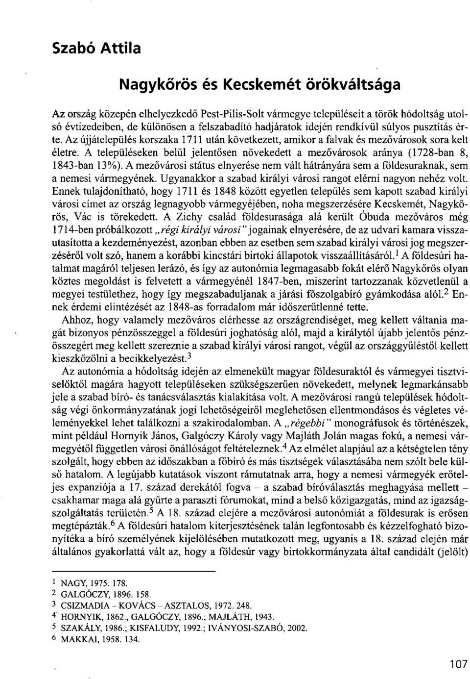 A településeken belül jelentősen növekedett a mezővárosok aránya (1728-ban 8, 1843-ban 13%). A mezővárosi státus elnyerése nem vált hátrányára sem a földesuraknak, sem a nemesi vármegyének.